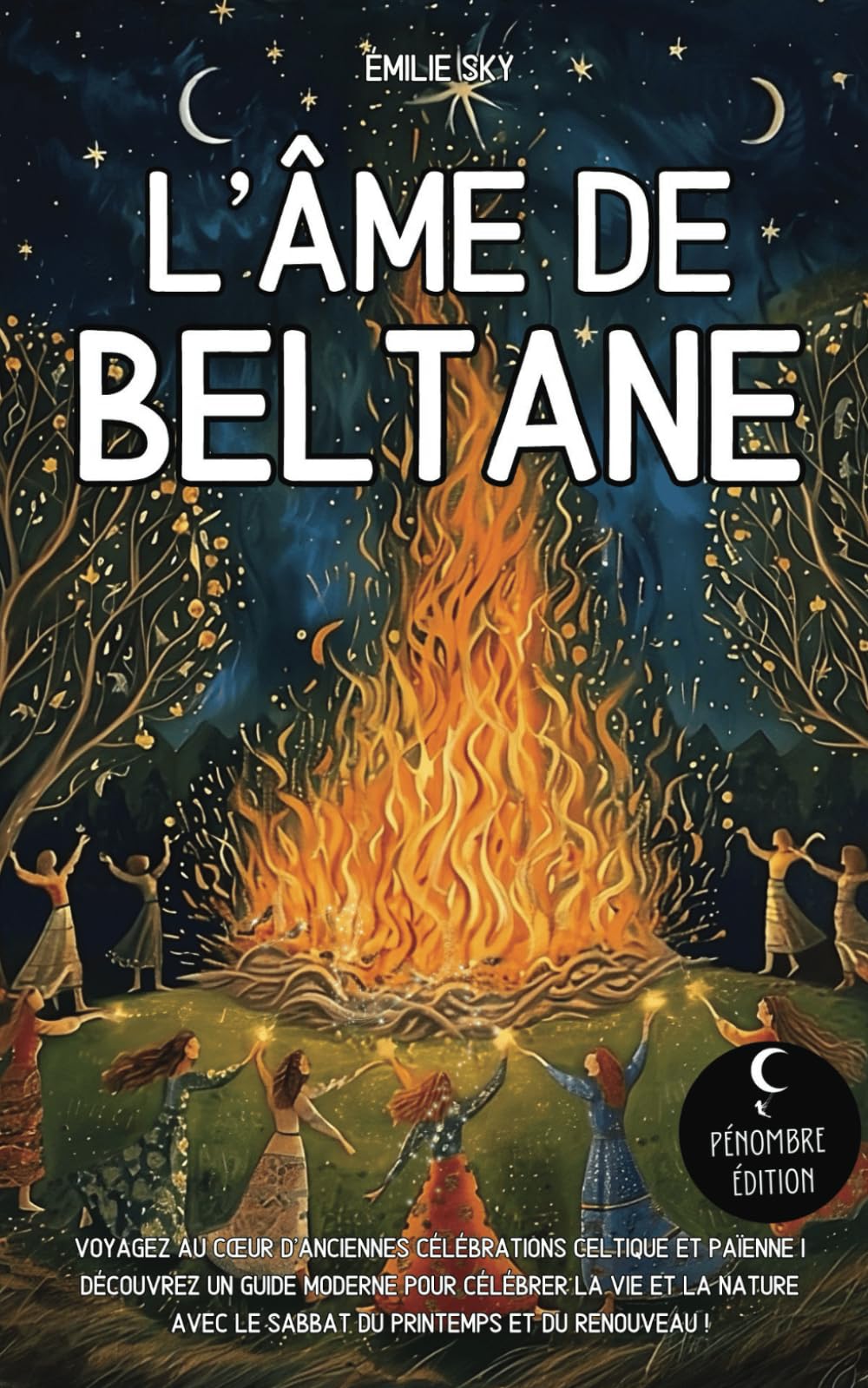 L’âme de Beltane: Voyagez au cœur d’anciennes célébrations celtique et païenne I Découvrez un guide moderne pour célébrer la vie et la nature avec le sabbat du printemps et du renouveau ! Religion & Esotericism