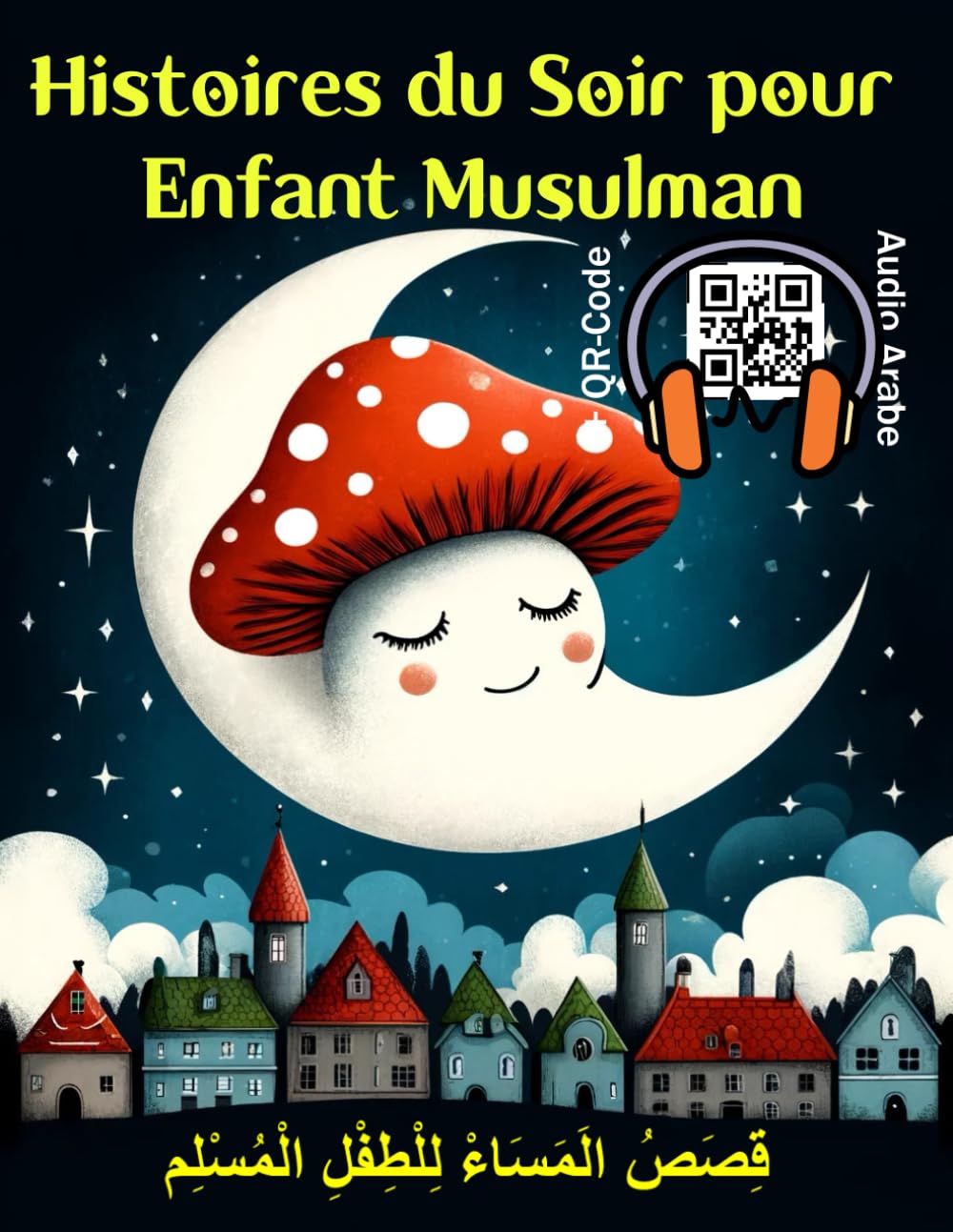 Histoires du Soir pour Enfant Musulman: Livre bilingue arabe français de 24 récits sur l’islam, les prophètes et les valeurs positives. Avec QR-Code pour écouter l’arabe. Bonus: quiz et jeux éducatifs book