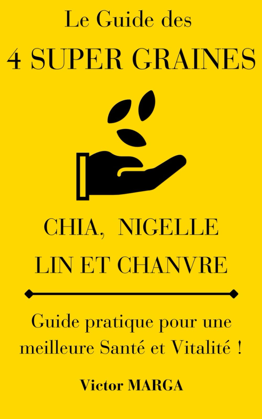 Le Guide des 4 Super Graines: Santé et Vitalité avec la graine de Chia, de Lin, de Nigelle et de Chanvre book