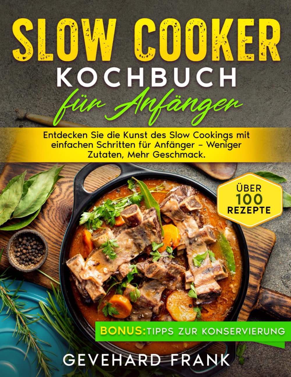 Slow Cooker Kochbuch für Anfänger: Entdecken Sie die Kunst des Slow Cookings mit einfachen Schritten für Anfänger – Weniger Zutaten, Mehr Geschmack Classics