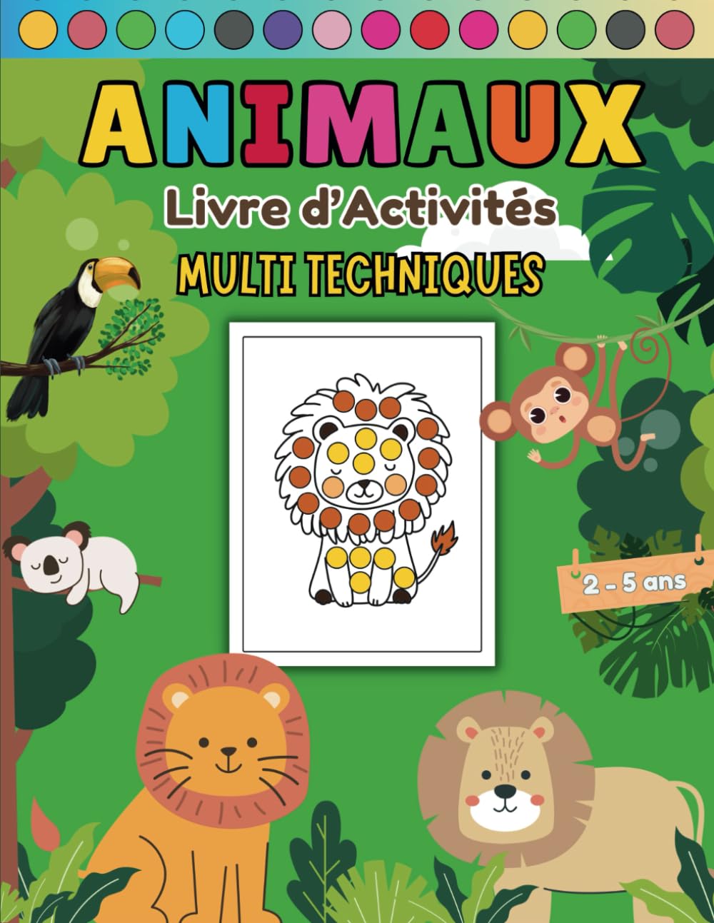 Livre d'Activités Multi Techniques Animaux 2-5 ans: Cahier de Coloriage, Découpage, Collage de Gommettes | Dessins pour crayons feutres ou peinture à doigts | idée cadeau enfants book