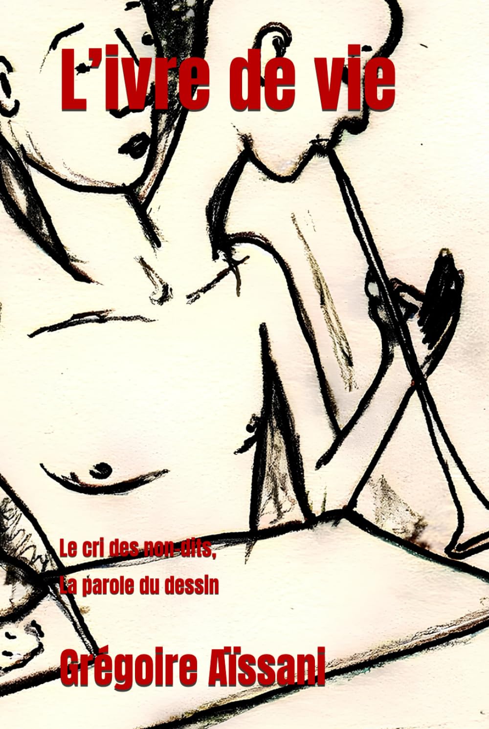 L’ivre de vie: Le cri des non-dits, la parole du dessin book