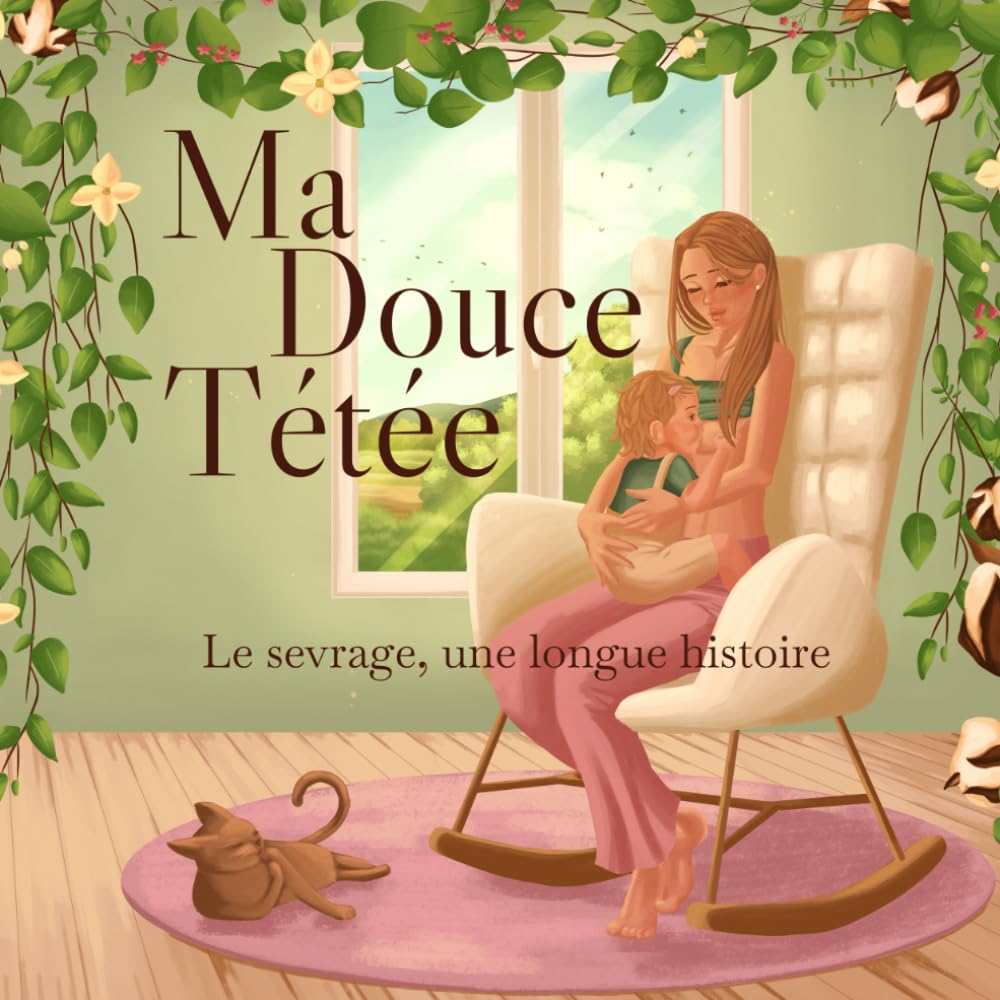 Ma douce tétée: Le sevrage, une longue histoire Parents & Children