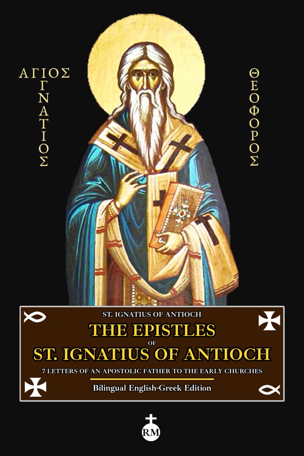 The Epistles of St. Ignatius of Antioch: 7 Letters of an Apostolic Father to the Early Churches (Bilingual English-Greek Edition) Religion & Esotericism