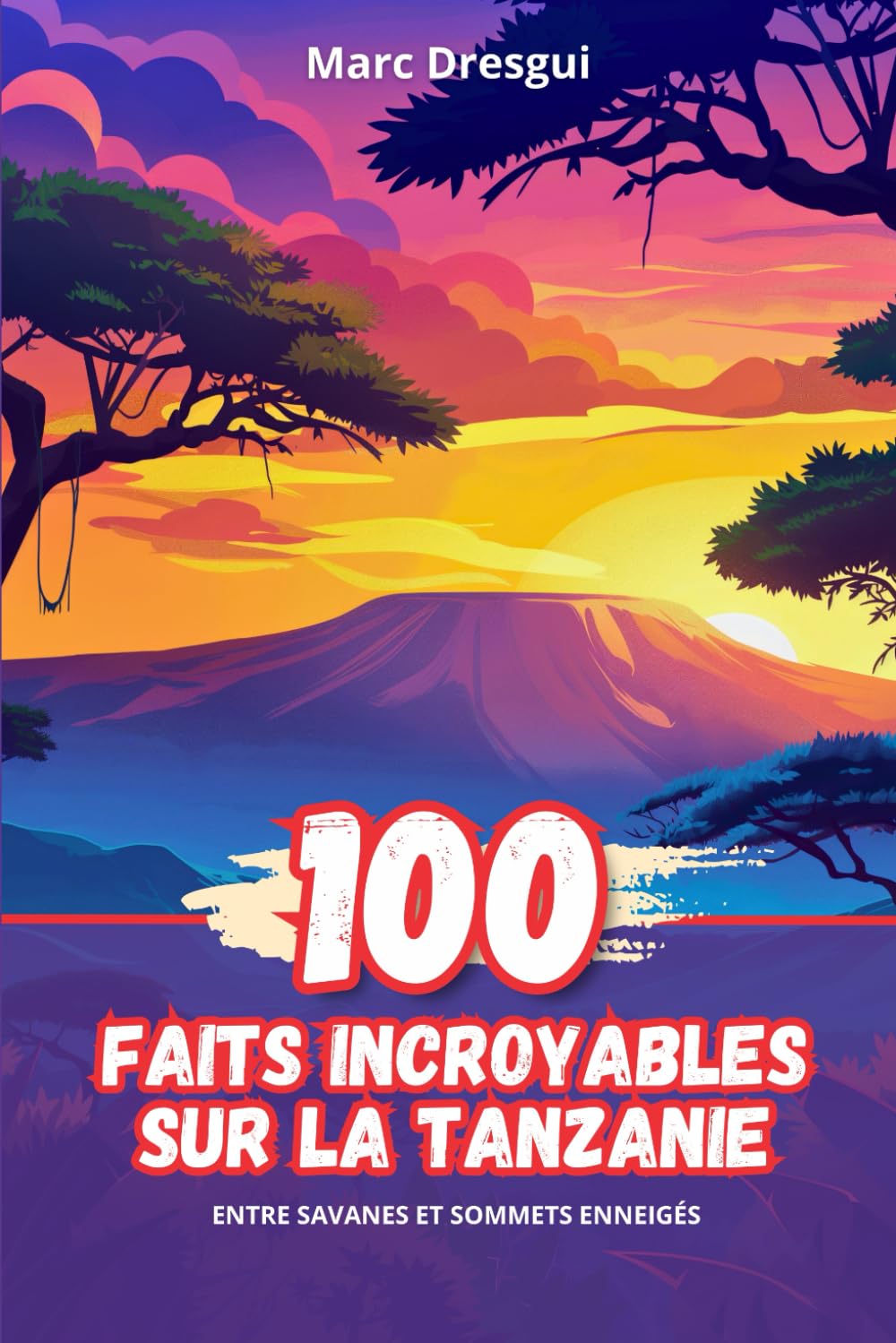 100 Faits Incroyables sur la Tanzanie: Entre Savanes et Sommets Enneigés book