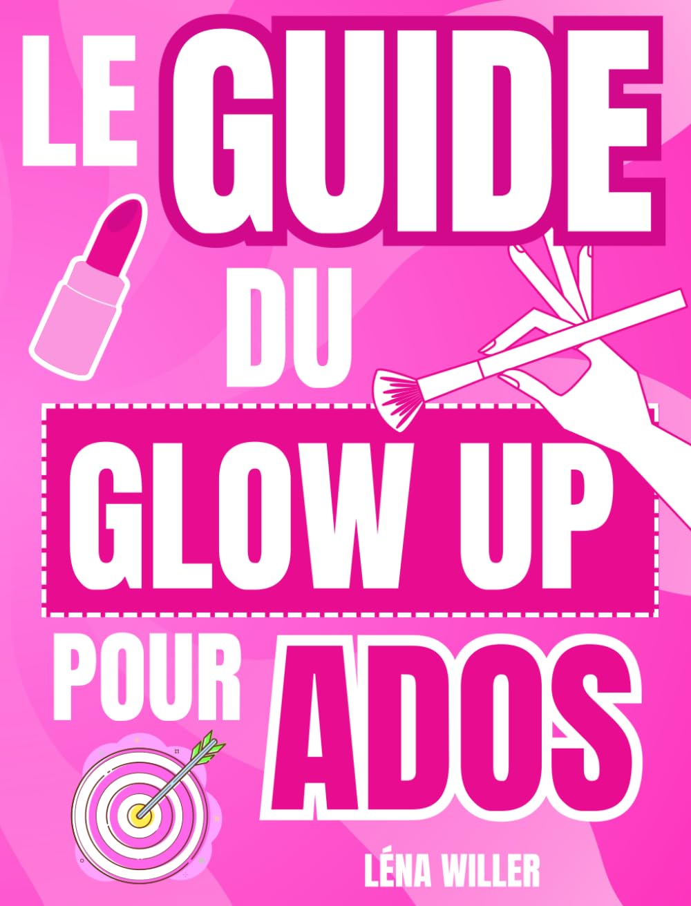Livre ado fille : Le Guide Du Glow Up Pour Ados : Livre pour ado fille 12-17 ans et + sur la confiance et l'estime de soi. Lifestyle