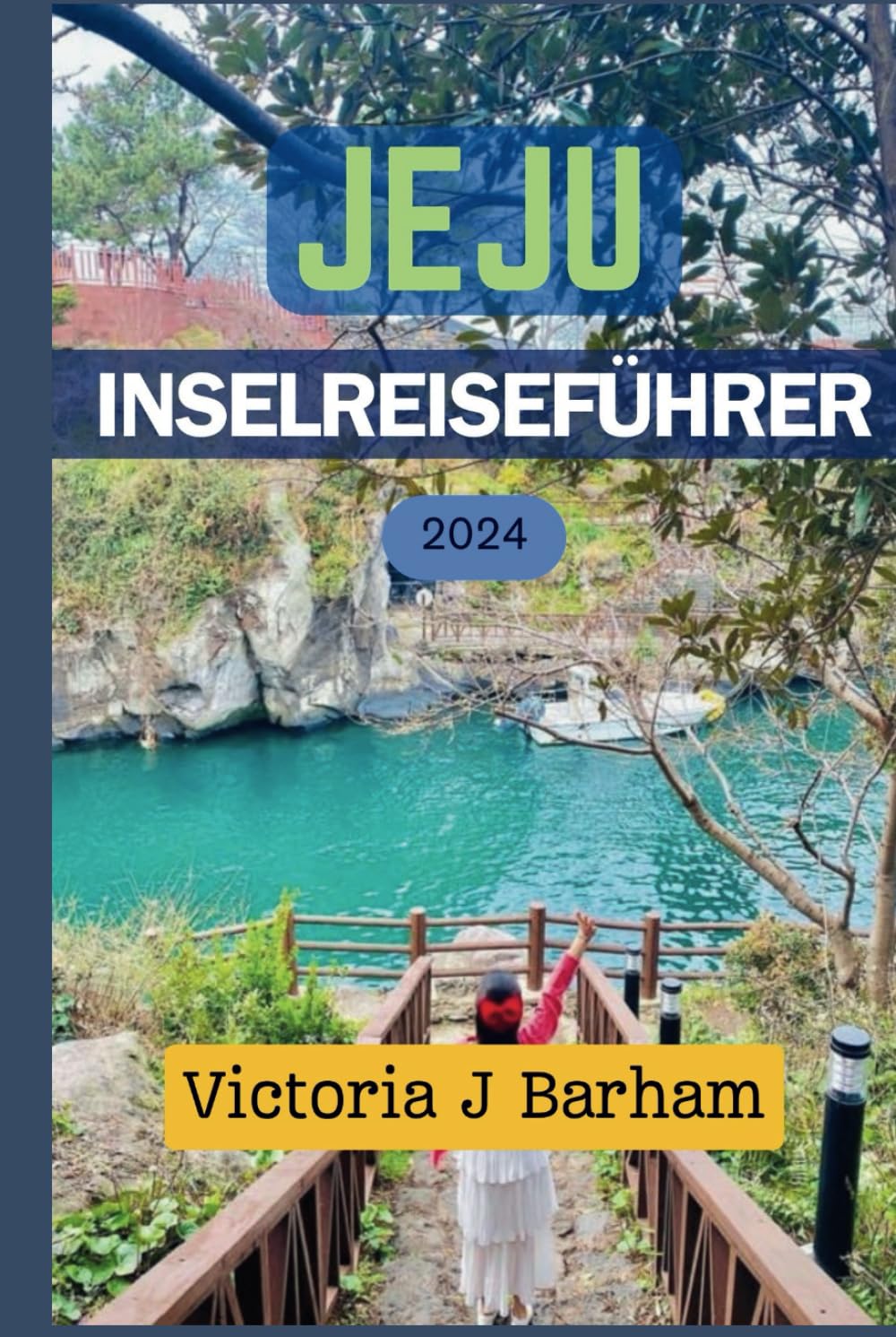 JEJU INSEL REISEFÜHRER 2024: Die Tipps Ihres Insiders zur Erkundung der berühmten Sehenswürdigkeiten und verborgenen Schätze Hiking & Cycling Books