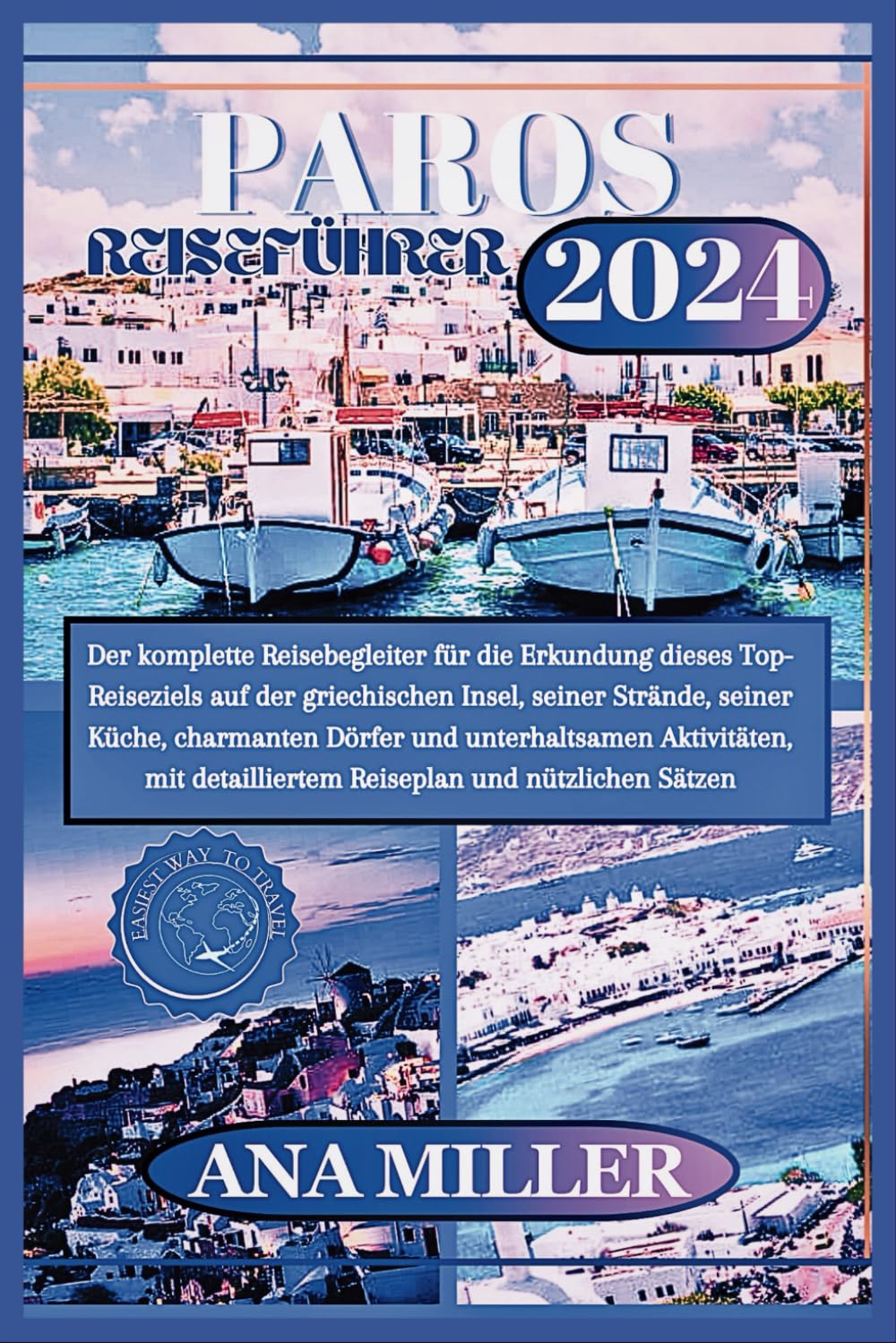 Paros Reiseführer 2024: Der komplette Reisebegleiter für die Erkundung dieses Top-Reiseziels, der Strände, der Küche, der Dörfer und der unterhaltsamen Aktivitäten der griechischen Insel Travelogues