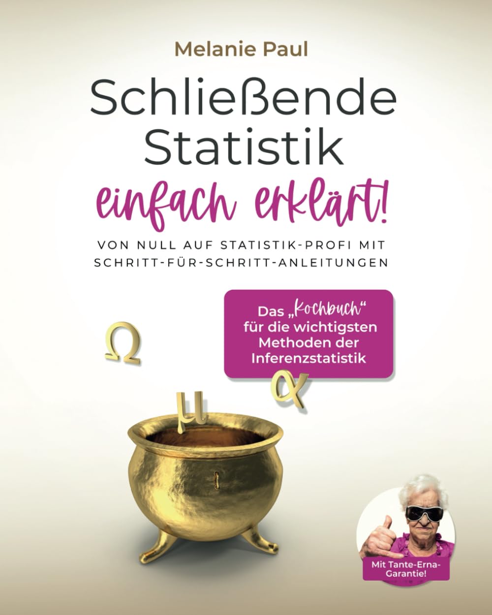 Schließende Statistik einfach erklärt!: Von Null auf Statistik-Profi mit Schritt-für-Schritt-Anleitungen: Das „Kochbuch“ für die wichtigsten Methoden der Inferenzstatistik Medicine