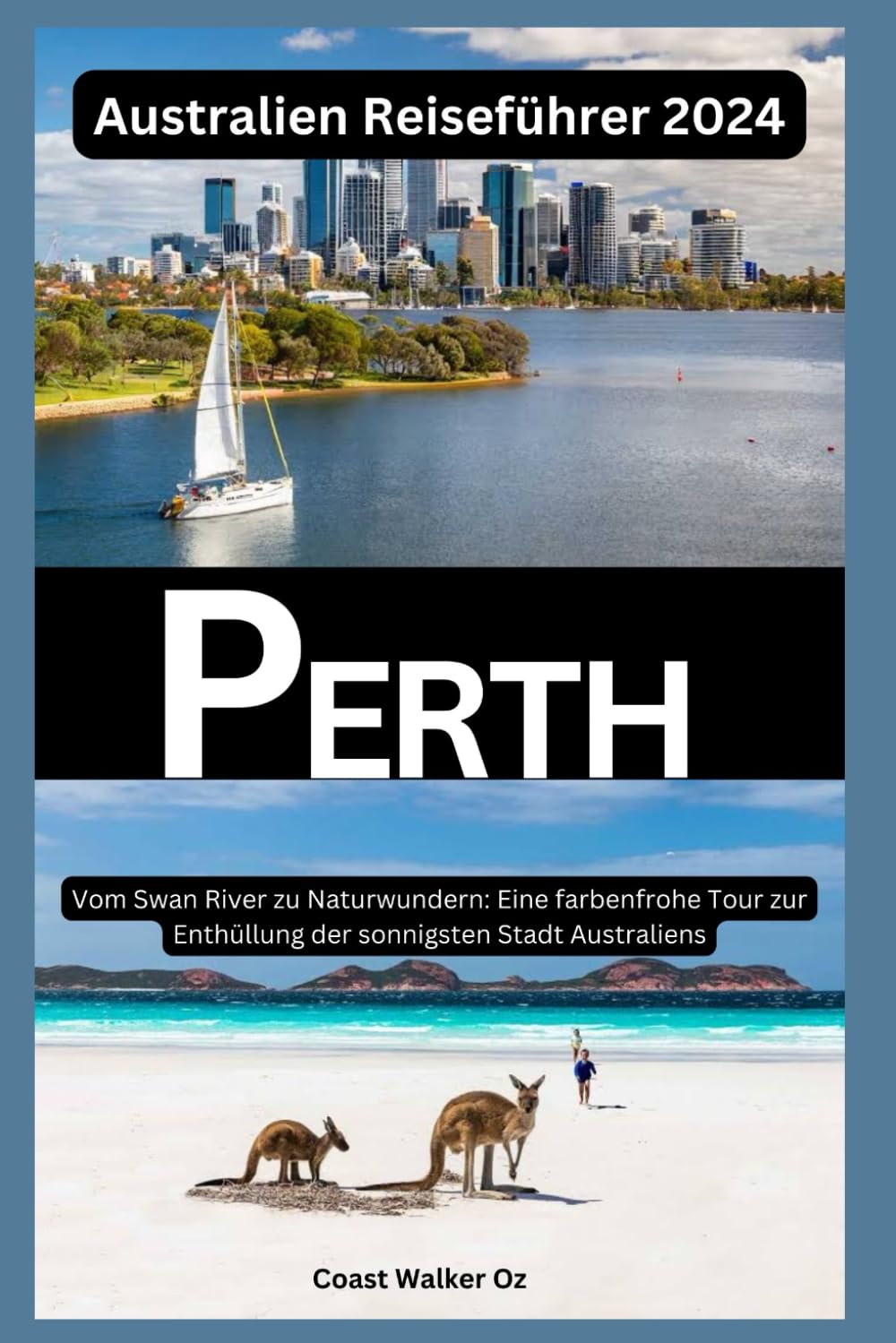 Australien Reiseführer 2024 Perth: Vom Swan River zu Naturwundern: Eine farbenfrohe Tour zur Enthüllung der sonnigsten Stadt Australiens Travel