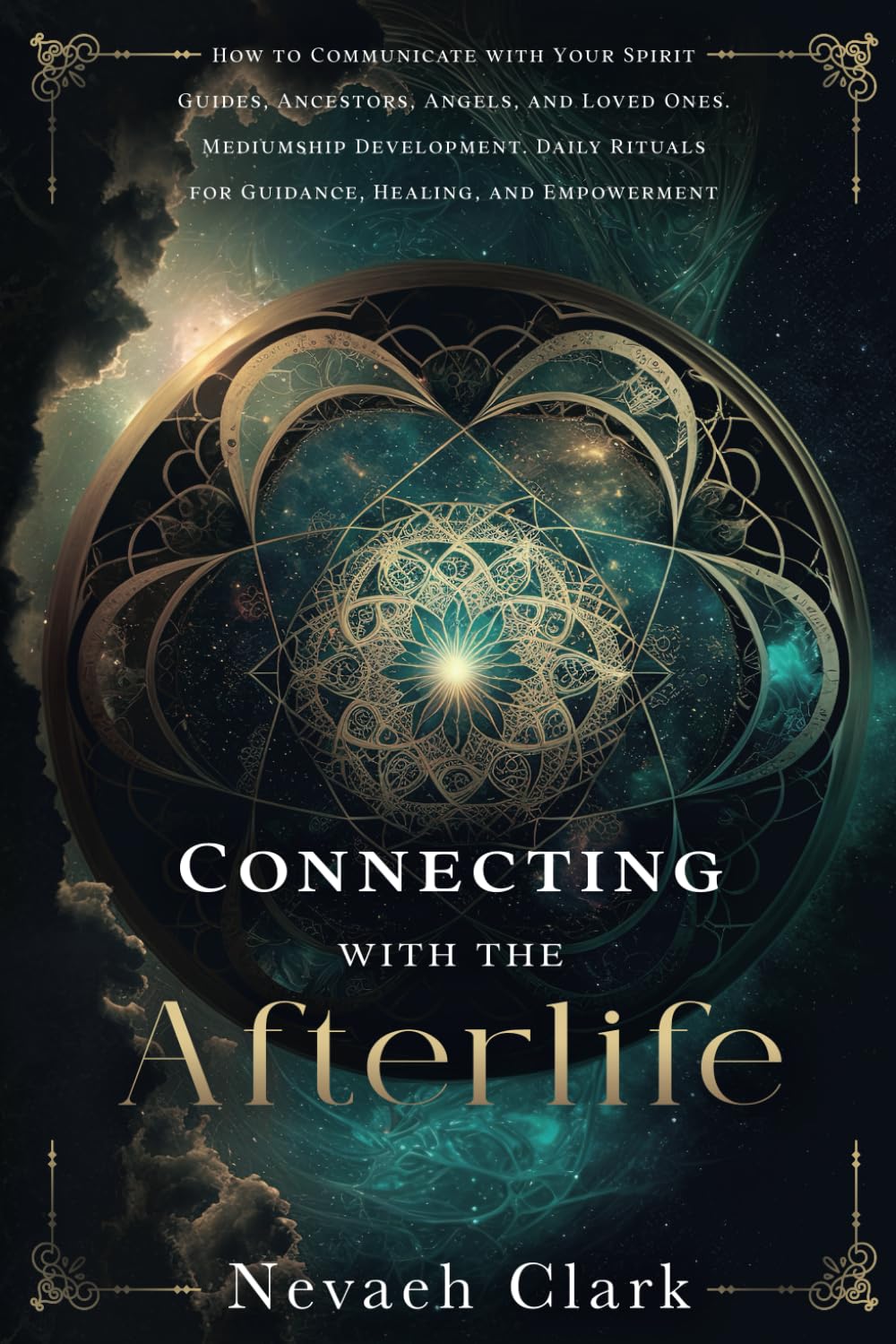 Connecting with the Afterlife: How to Communicate with Your Spirit Guides, Ancestors, Angels, and Loved Ones. Mediumship Development. Daily Rituals for Guidance, Healing, and Empowerment Death & Mourning