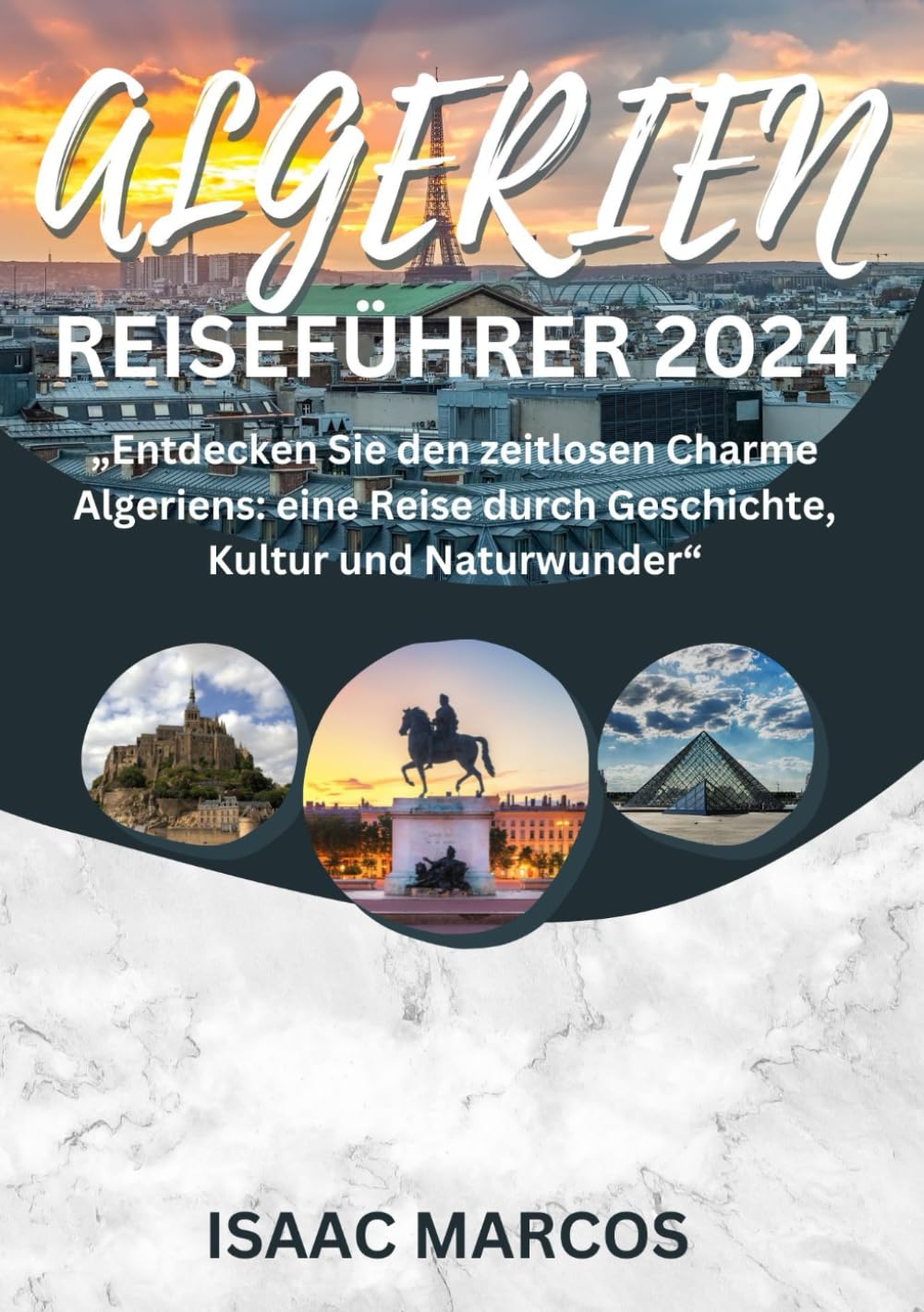 ALGERIEN REISEFÜHRER 2024: „Entdecken Sie den zeitlosen Charme Algeriens: Eine Reise durch Geschichte, Kultur und Naturwunder“ (CRAFTED GUIDES FOR TOURISTS 2024 EDITION, Band 82) Travel Guides