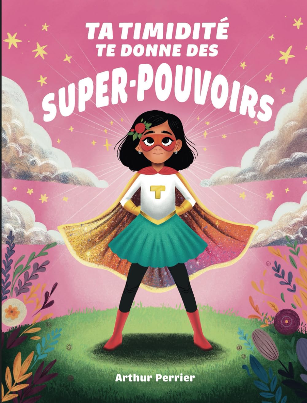 Ta Timidité Te Donne Des Super-Pouvoirs (version fille) : Livre inspirant pour enfant sur la timidité, la confiance en soi, le courage et la gestion ... hypersensibles…: Pour les 6-10 ans ! book