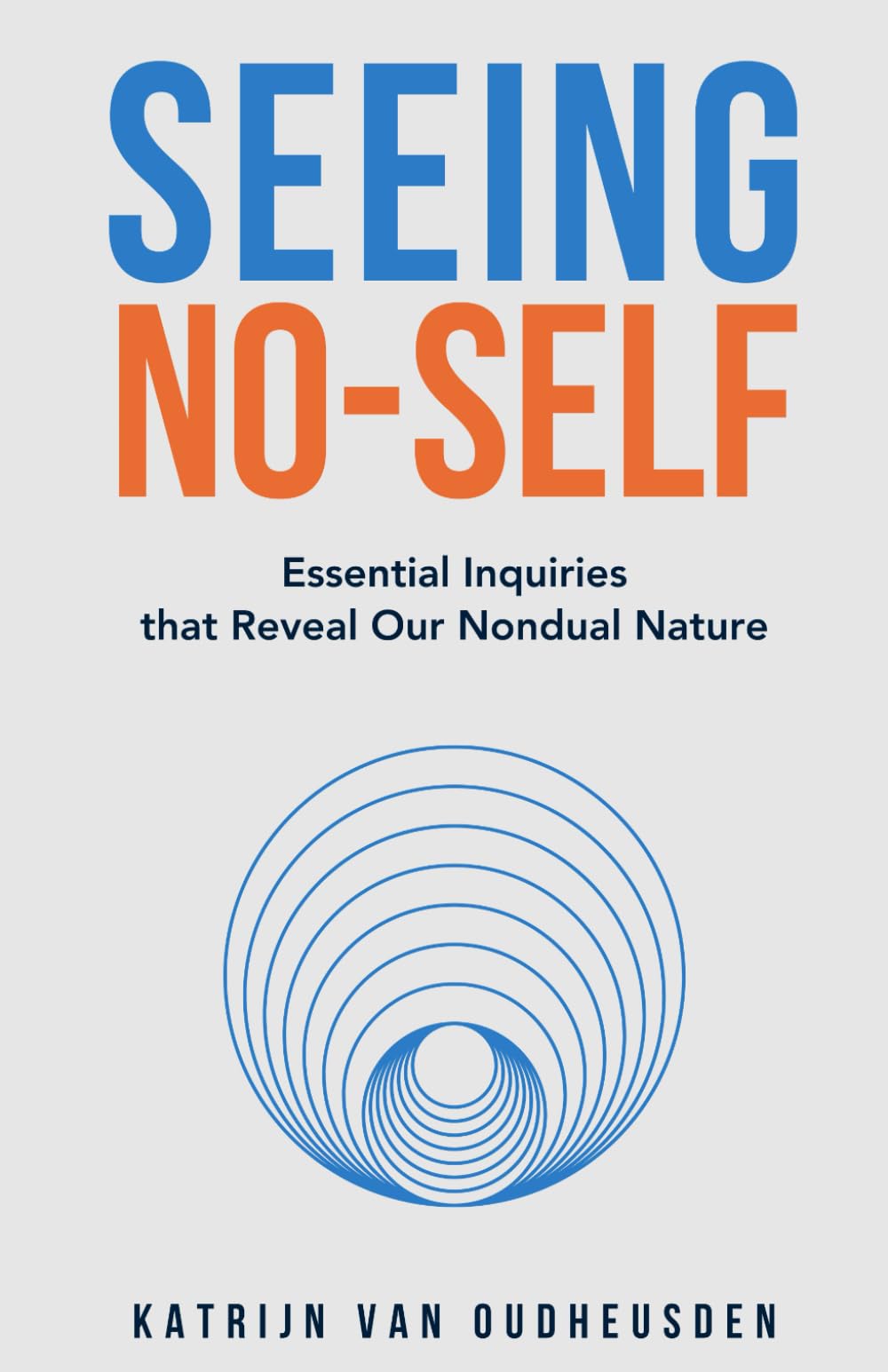 Seeing No-Self: Essential Inquiries that Reveal Our Nondual Nature book