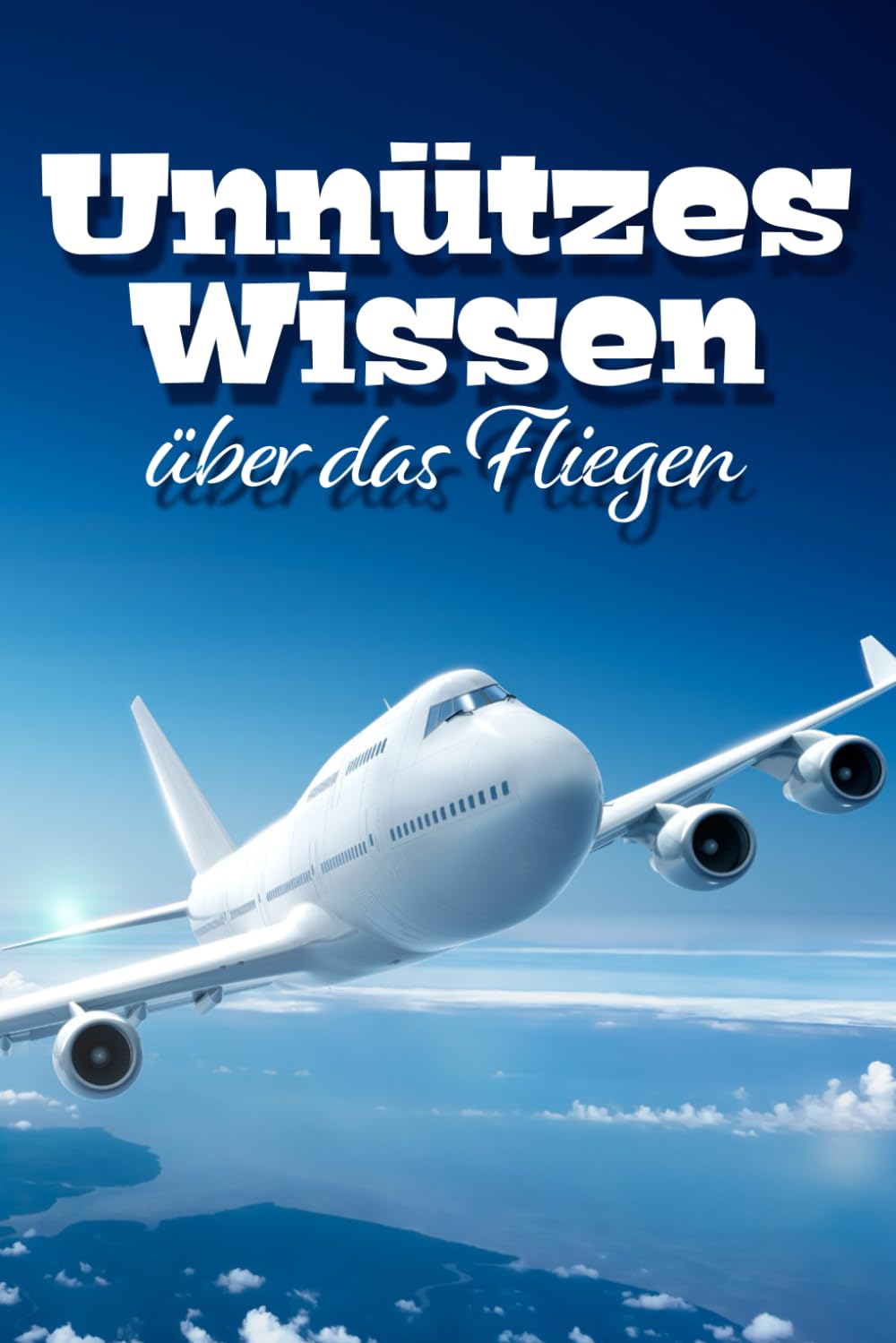 Unnützes Wissen über das Fliegen: Erstaunliche Fakten rund um alte und neue Flugtechnik, fliegende Tiere, Piloten und kuriose Flugobjekte book
