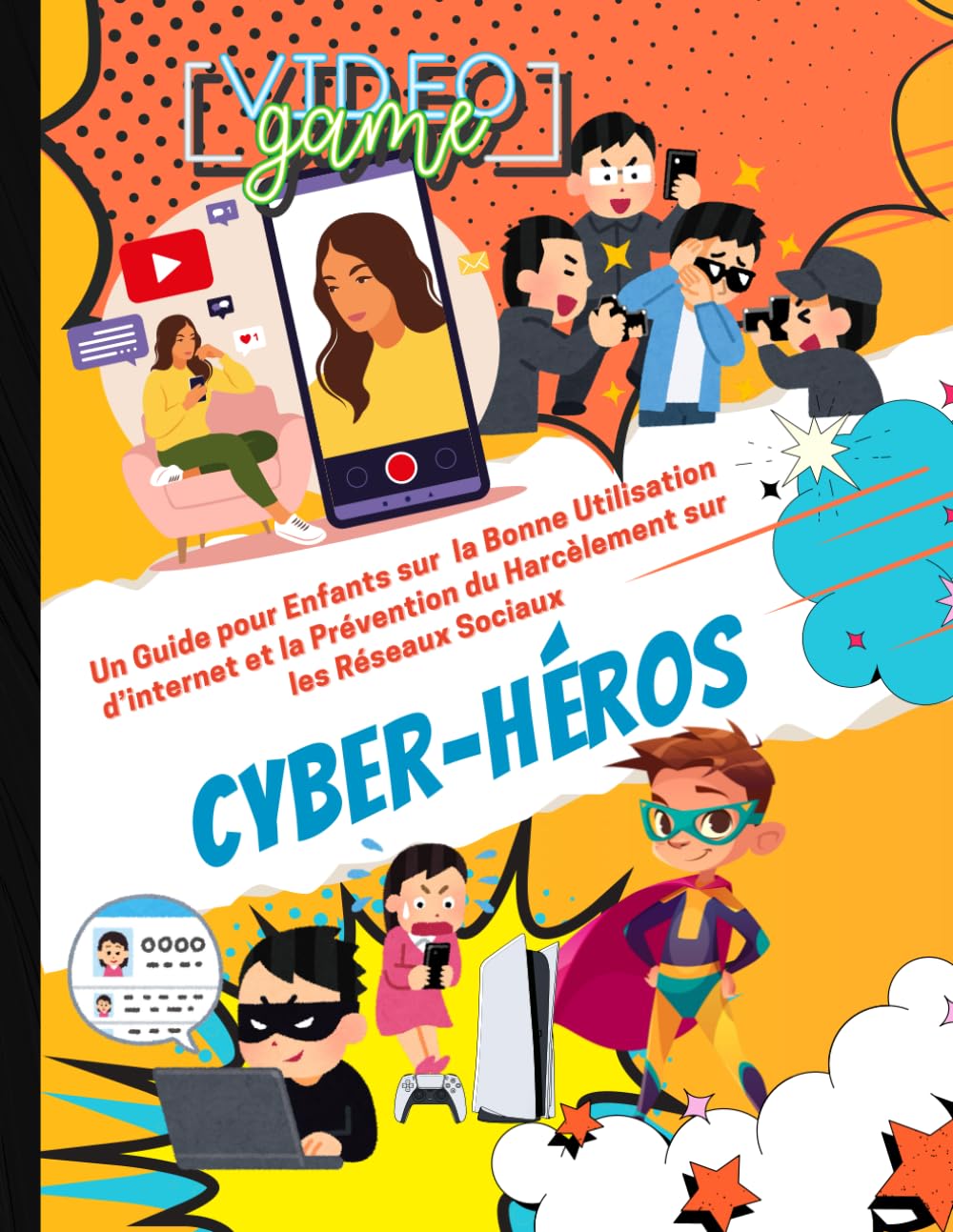 Cyber-Héros Un Guide pour Enfants sur la Bonne Utilisation d’internet et la Prévention du Harcèlement sur les Réseaux Sociaux: Livre pour apprendre à ... du temps |des activités ludiques a faire book