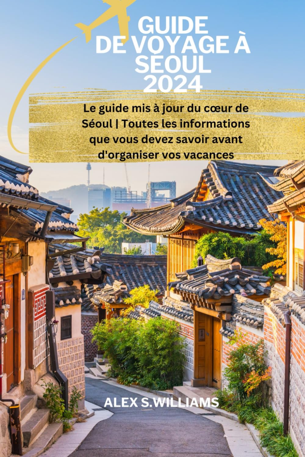 GUIDE DE VOYAGE À SÉOUL 2024: Le guide mis à jour du cœur de Séoul | Toutes les informations que vous devez savoir avant d'organiser vos vacances book