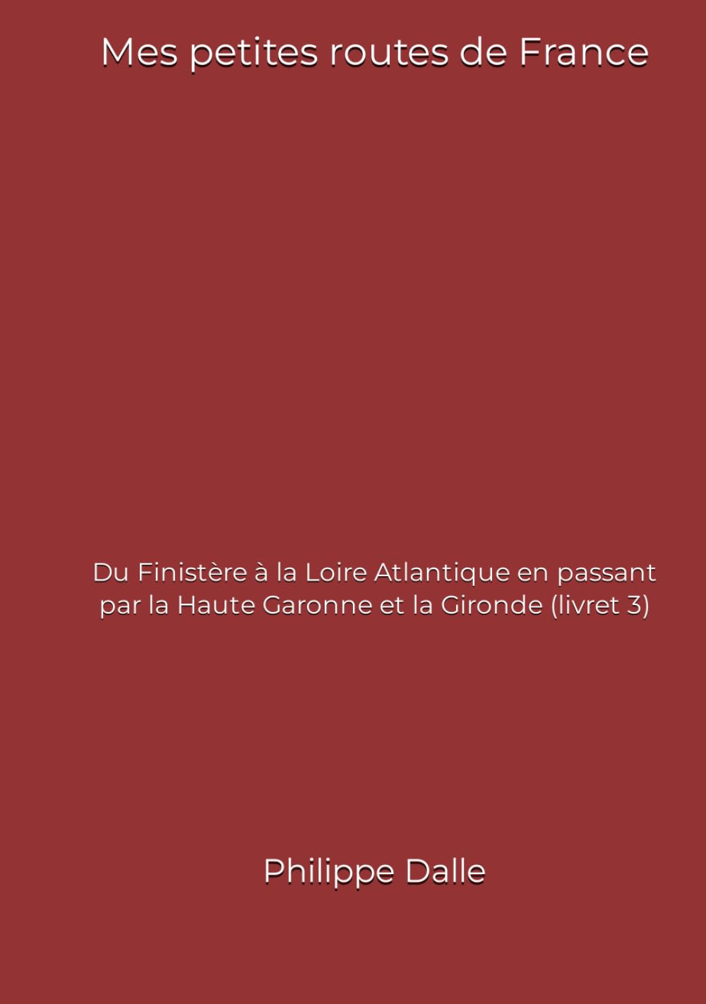 Mes petites routes de France: Du Finistère à la Loire Atlantique en passant par la Haute Garonne et la Gironde (livret 3) book