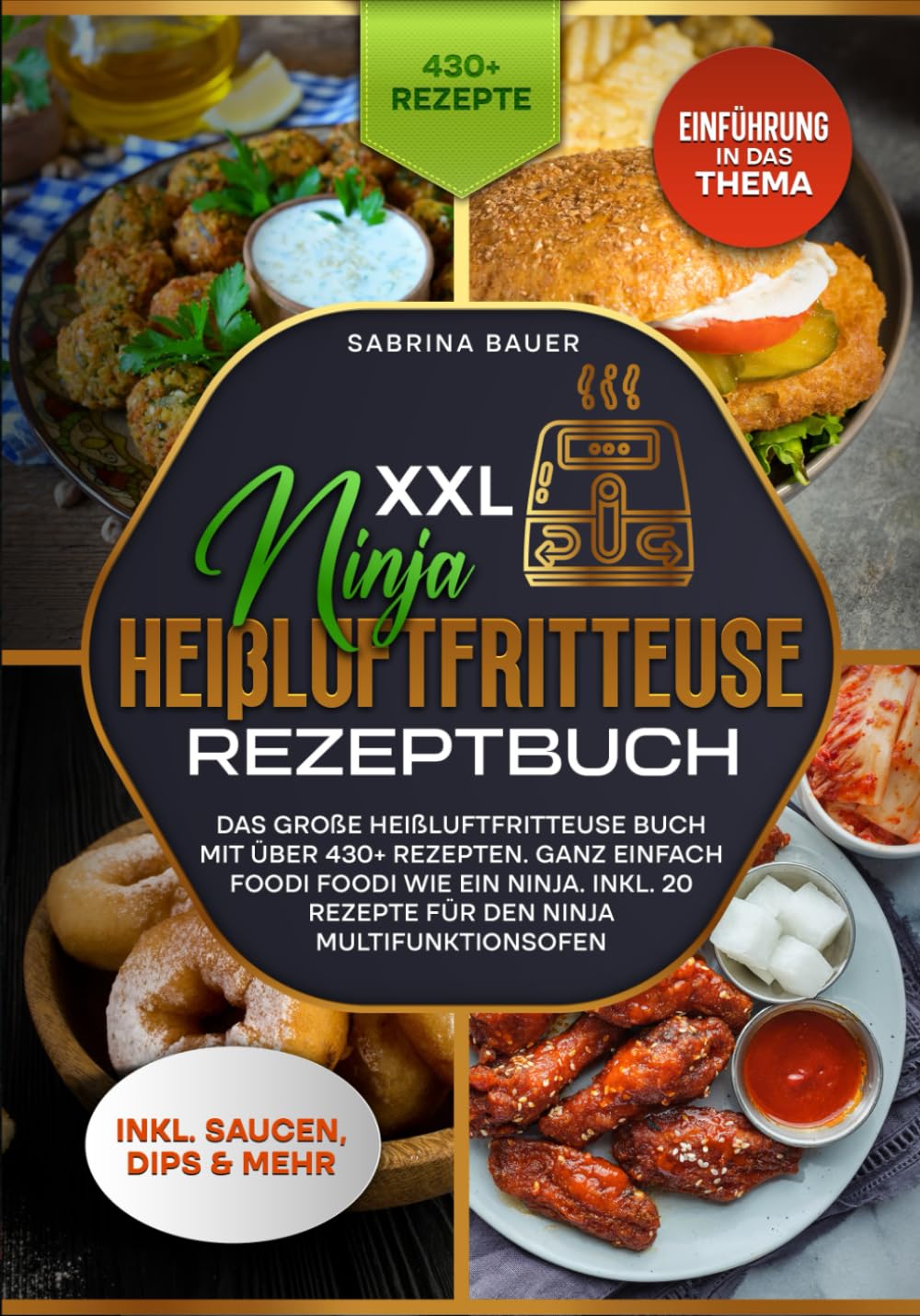 XXL Ninja Heißluftfritteuse Rezeptbuch: Das Heißluftfritteuse Buch mit über 430+ Rezepten. Ganz einfach Foodi Foodi wie ein Ninja. Inkl. Cooking & Enjoying
