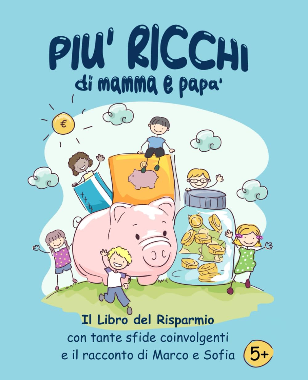 Più Ricchi di Mamma e Papà: Libro del Risparmio ed Educazione Finanziaria per i Vostri Figli.: Con Tante Sfide Divertenti e Stimolanti book