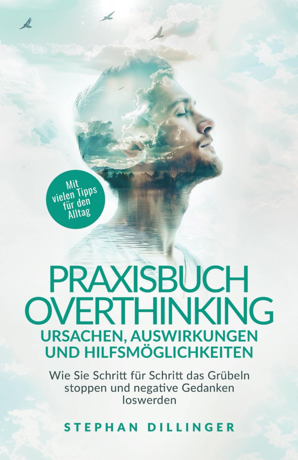 Praxisbuch Overthinking - Ursachen, Auswirkungen und Hilfsmöglichkeiten: Wie Sie Schritt für Schritt das Grübeln stoppen und negative Gedanken loswerden. Mit vielen Tipps für den Alltag Health, Nutrition & Fitness