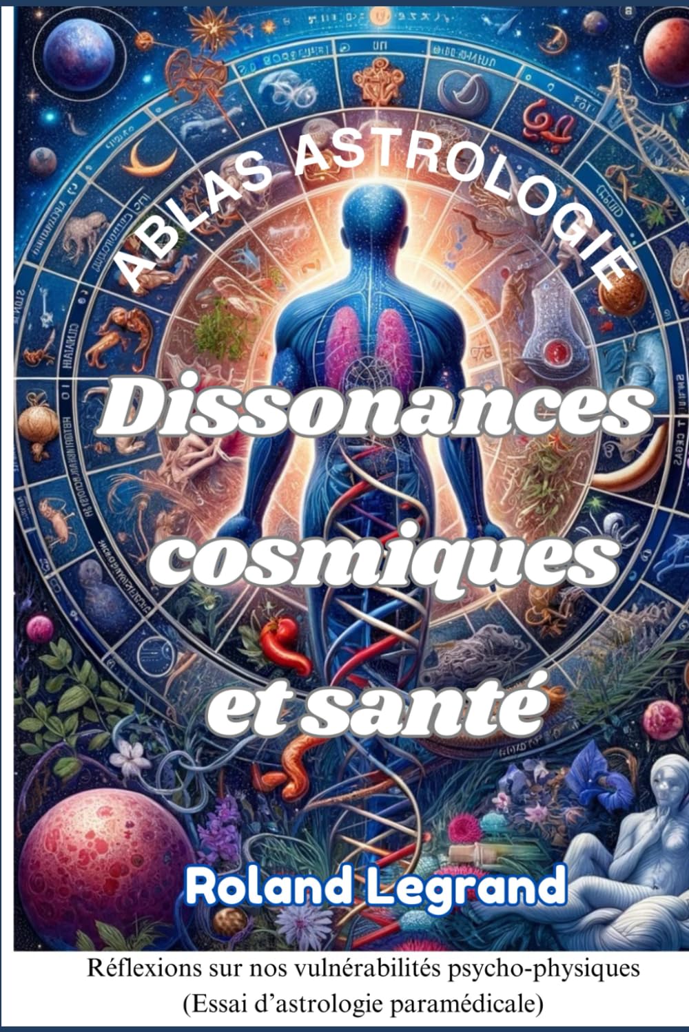 Dissonances Cosmiques et Santé: Réflexions sur nos vulnérabilités psycho-physiques Religion & Esotericism