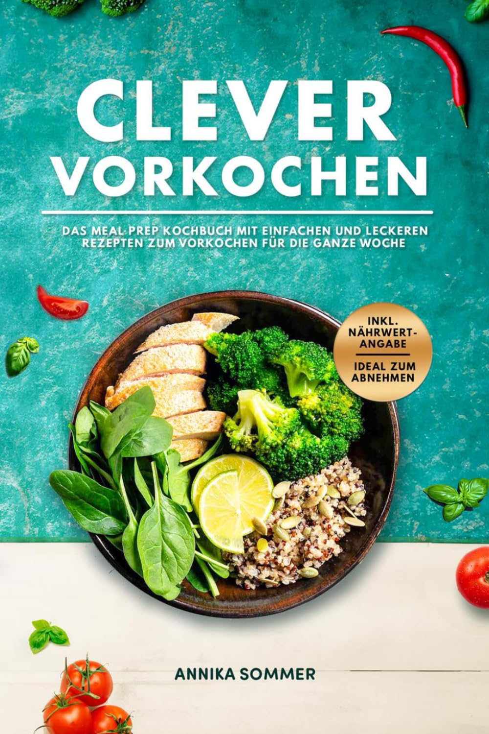 Clever Vorkochen Das Meal Prep Kochbuch: mit einfachen und leckeren Rezepten zum Vorkochen für die ganze Woche inkl. Nährwertangaben ideal zum Abnehmen Health, Nutrition & Fitness