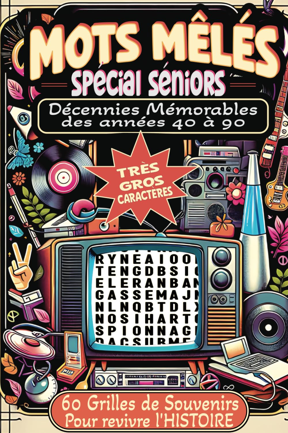 Mots Mêlés Spécial Séniors Décennies Mémorables des Années 40 à 90: 60 Grilles de Souvenirs pour revivre l'Histoire Très Gros Caractères Malvoyants et DMLA book