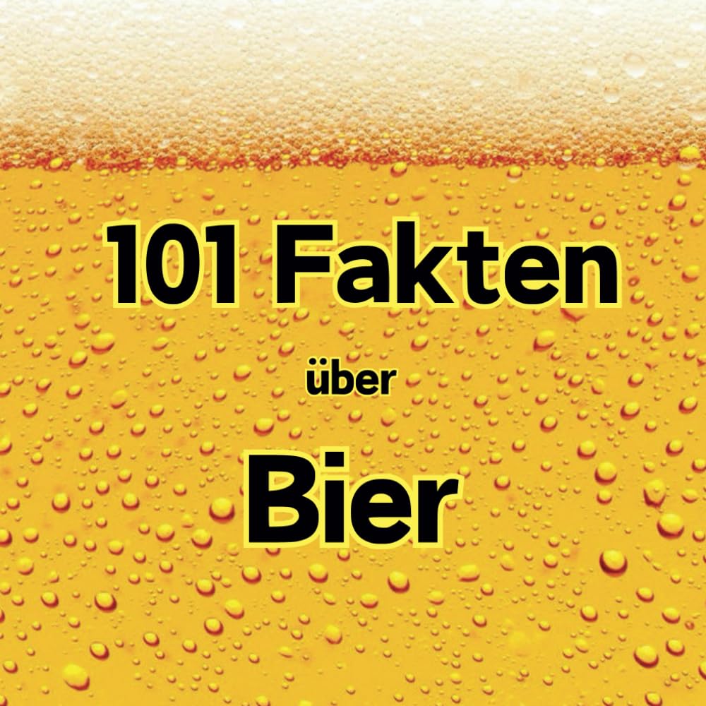 101 Fakten über Bier | Kuriose Bierfakten | Geschenk für Bierliebhaber | Bierwissen | Vatertag | Geburtstag | Bierfakten | Anekdoten Leisure & Fun