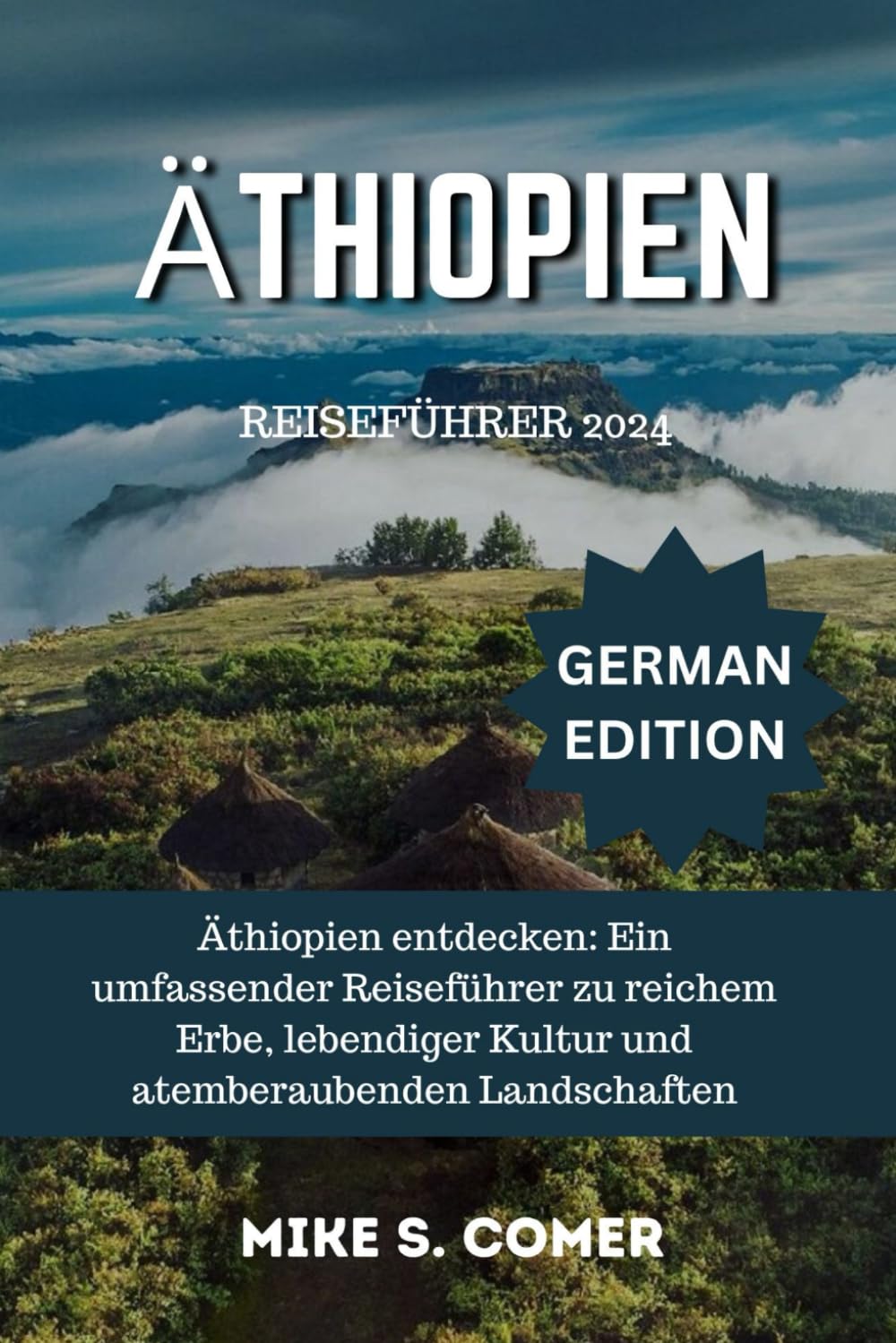 Äthiopien Reiseführer 2024: Äthiopien entdecken: Ein umfassender Reiseführer zu reichem Erbe, lebendiger Kultur und atemberaubenden Landschaften Books