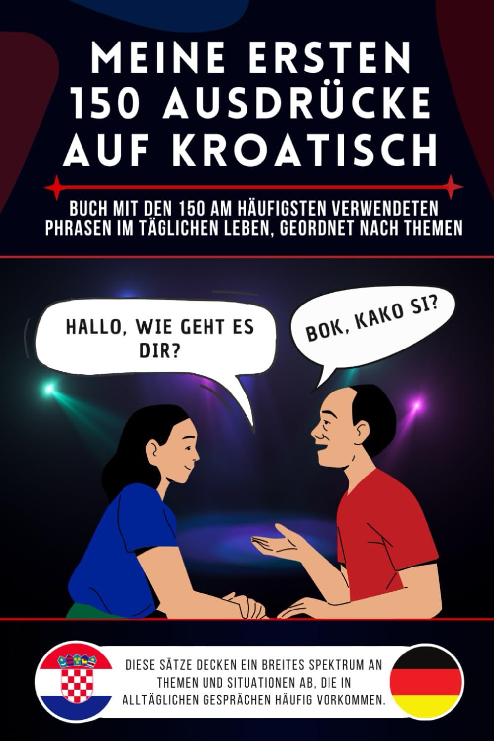 Meine ersten 150 Ausdrücke auf kroatisch: Buch mit den 150 am häufigsten verwendeten Phrasen im täglichen Leben, nach Themen geordnet, Kroatisch für ... und Kinder, Kroatisch lernen für Anfänger Leisure, Home & Garden