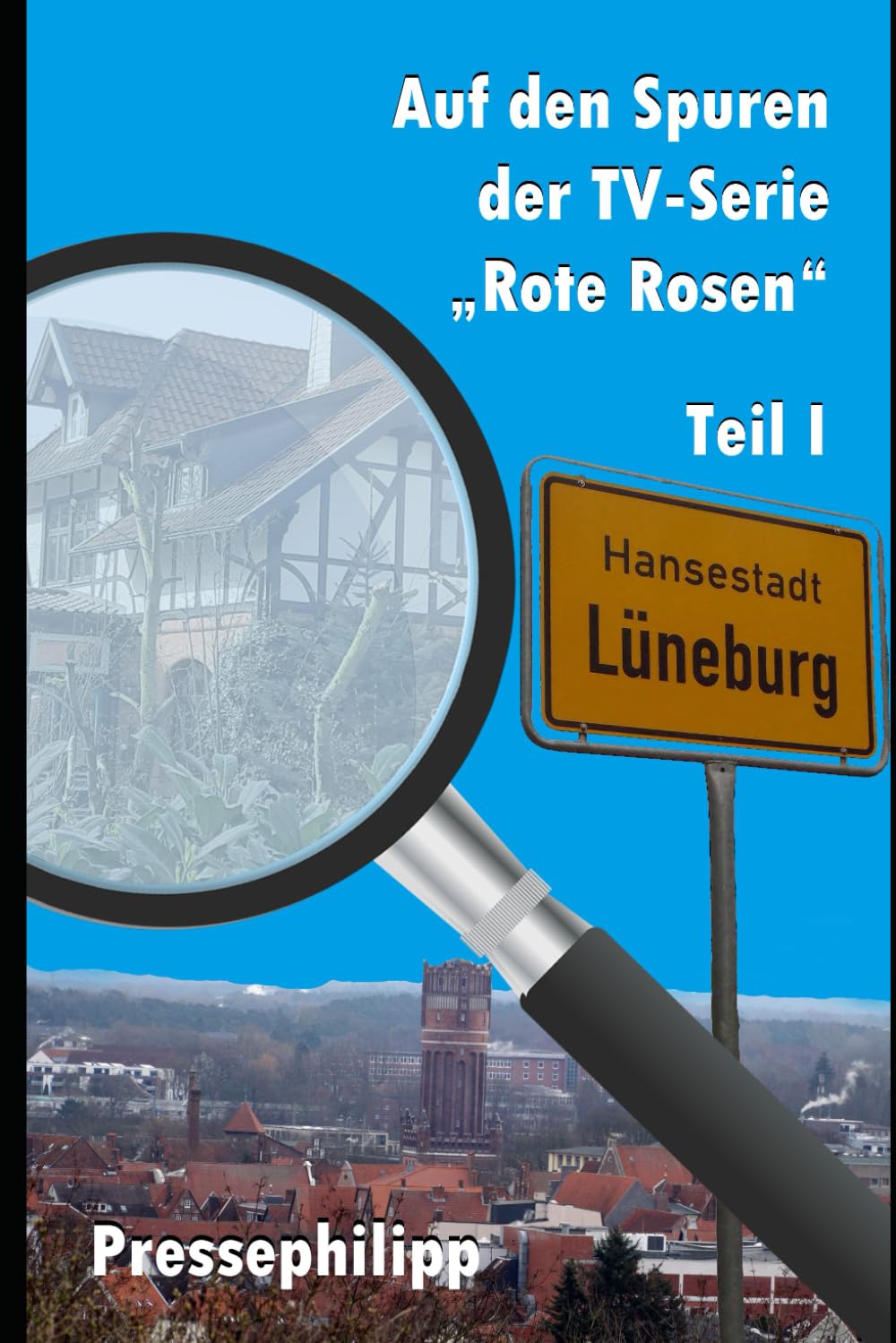 Der TV-Serie „Rote Rosen“ auf der Spur: Erlebnisberichte mit exklusiven Fotos vom Filmset der Telenovela "Rote Rosen" in Lüneburg (Auf den Spuren der TV-Serie "Rote Rosen", Band 1) Politics & Society Books