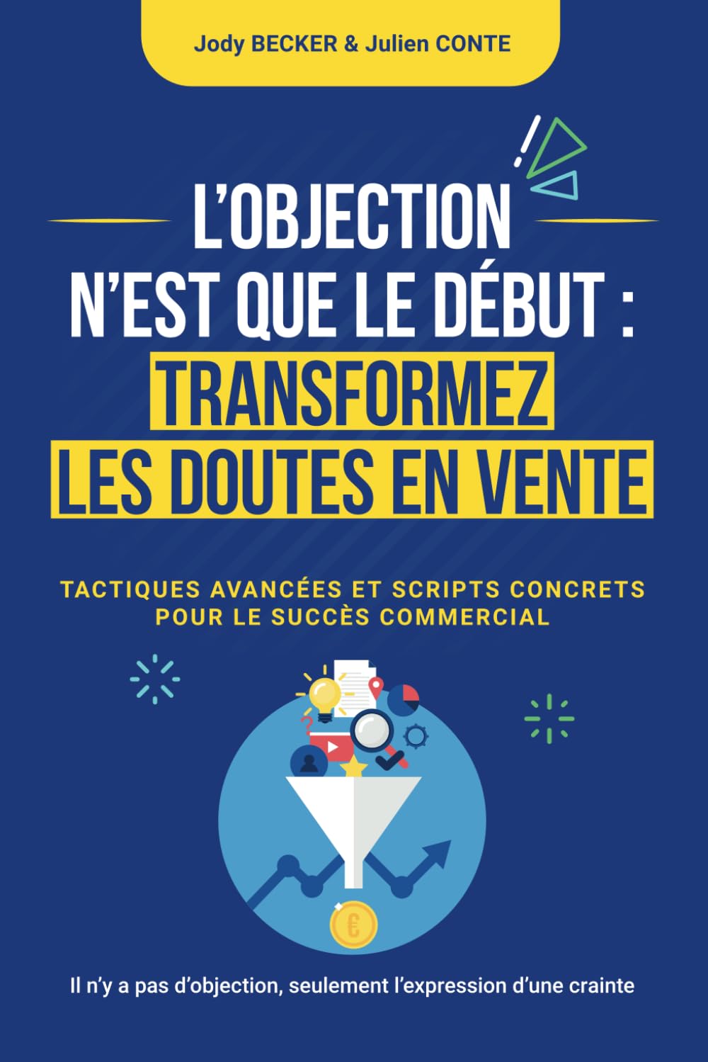 L’OBJECTION N’EST QUE LE DÉBUT : TRANSFORMEZ LES DOUTES EN VENTE: TACTIQUES AVANCÉES ET SCRIPTS CONCRETS POUR LE SUCCÈS COMMERCIAL book