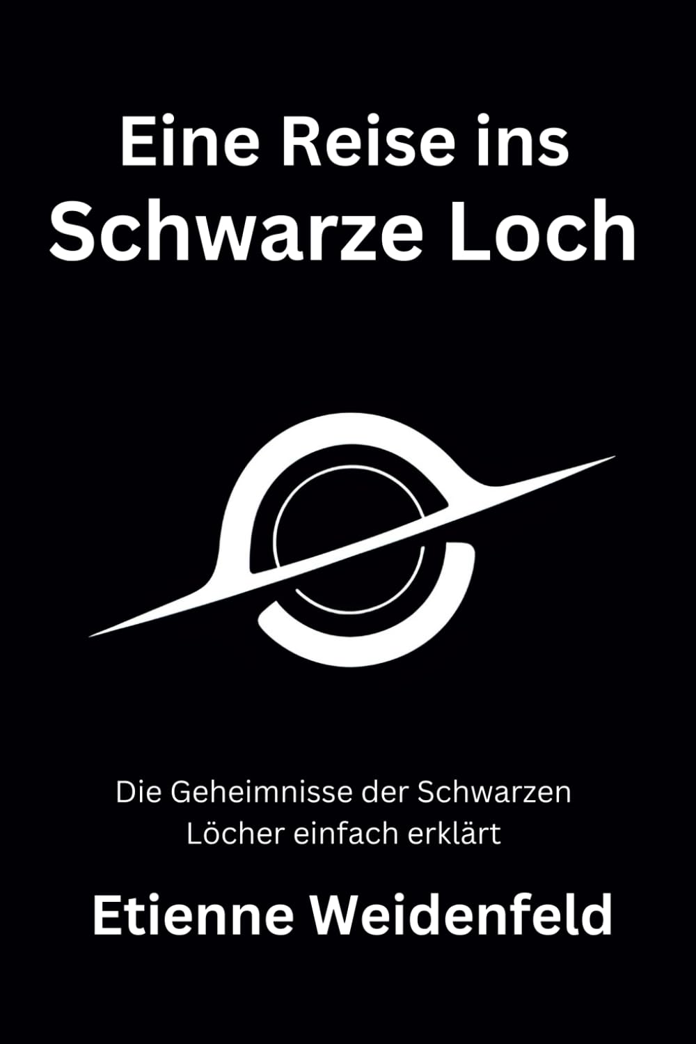 Eine Reise ins Schwarze Loch: Die Geheimnisse der Schwarzen Löcher einfach erklärt book