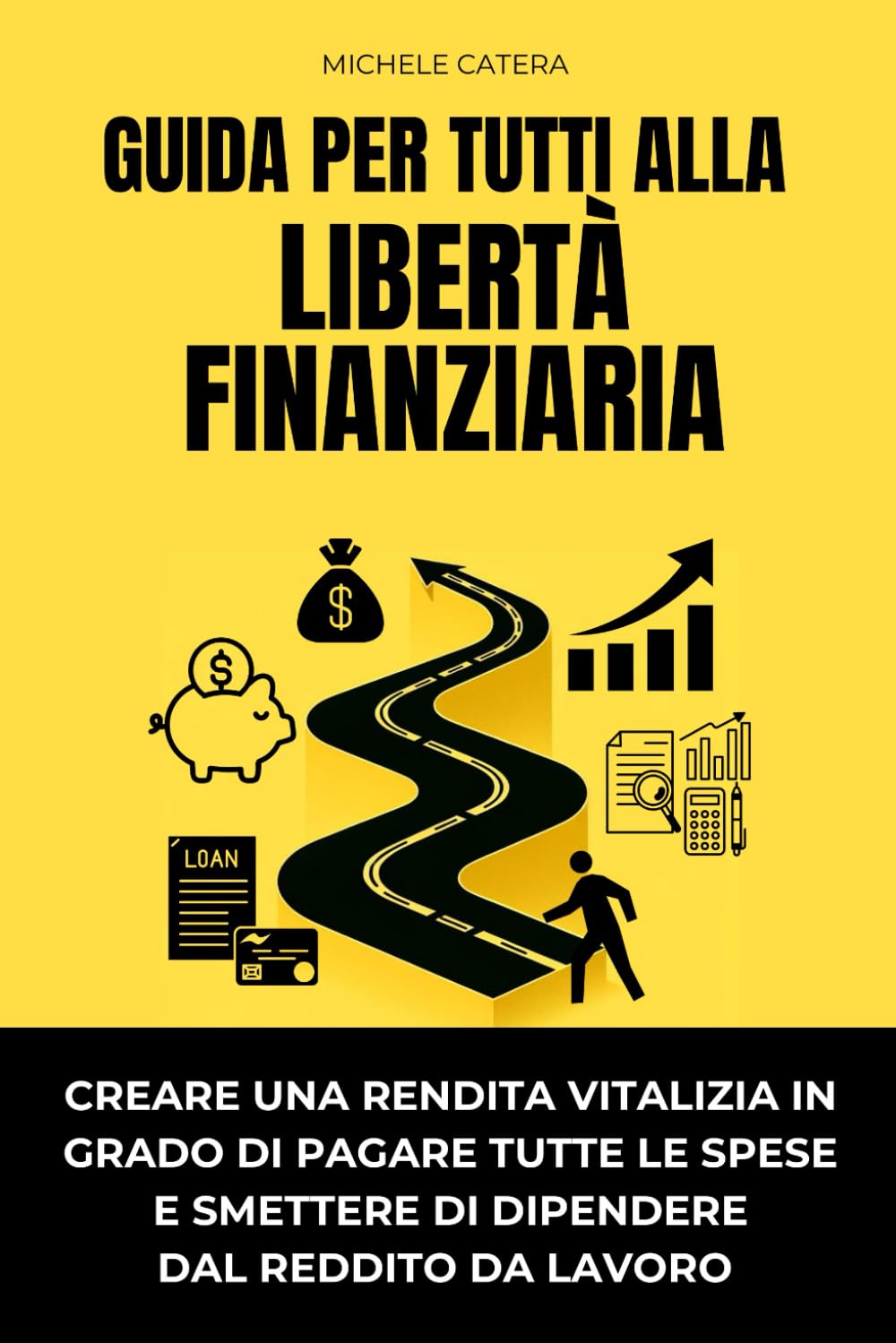 GUIDA PER TUTTI ALLA LIBERTÀ FINANZIARIA: Creare una rendita vitalizia in grado di pagare tutte le spese, e smettere di dipendere dal reddito da lavoro. book