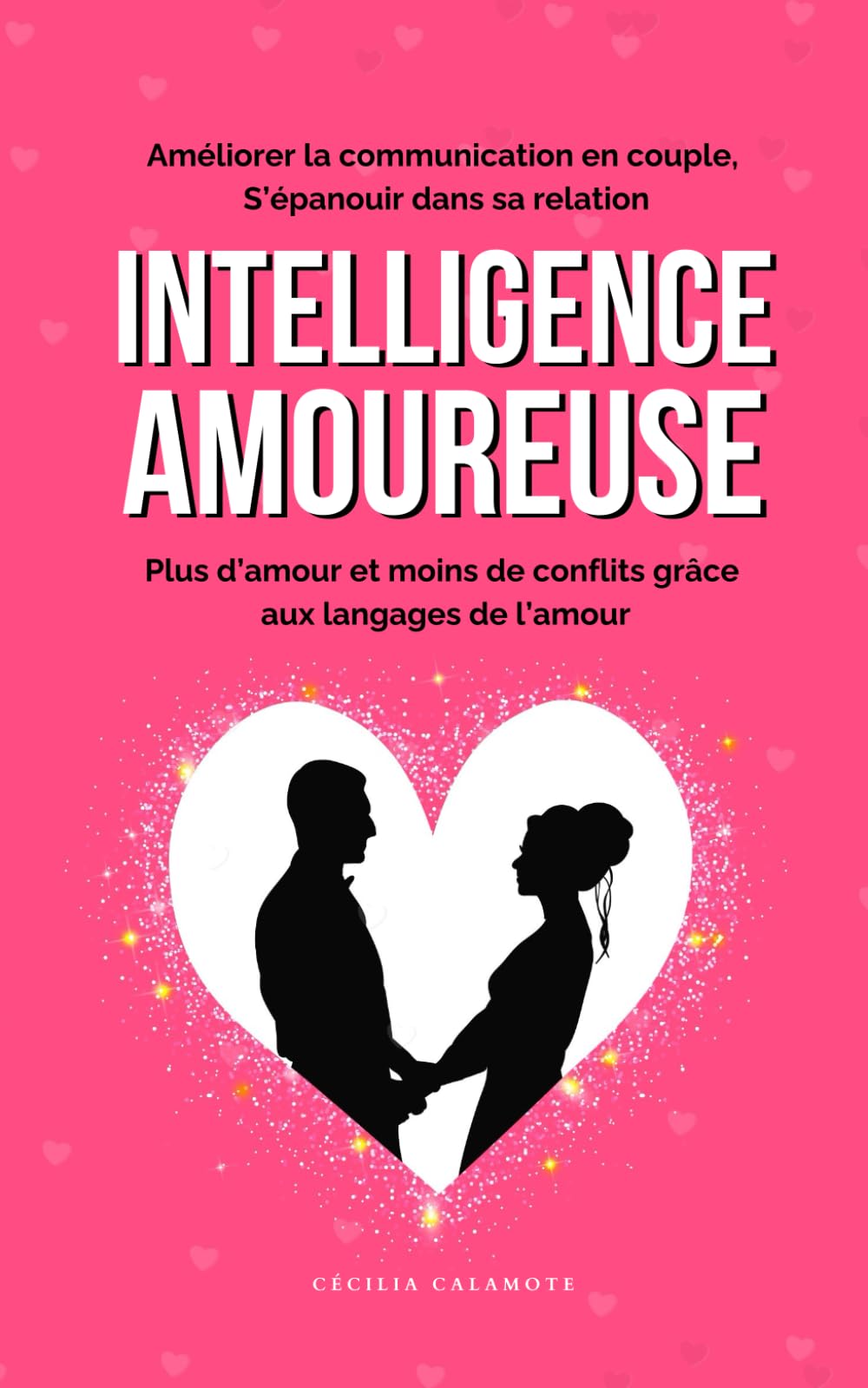 Intelligence Amoureuse: Améliorer la communication en couple, s’épanouir dans sa relation, plus d’amour et moins de conflits grâce aux langages de l’amour book