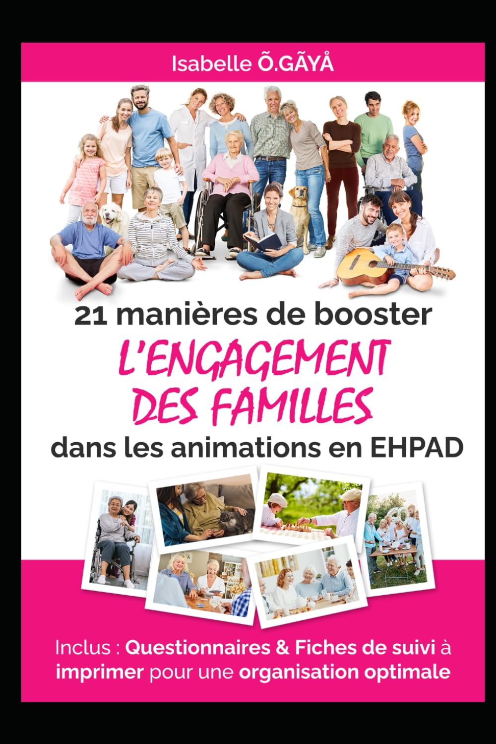 21 manières de booster l'engagement des familles dans les animations en EHPAD: Inclus : 800+ idées d’ateliers originaux pour dynamiser votre programme d’animations book