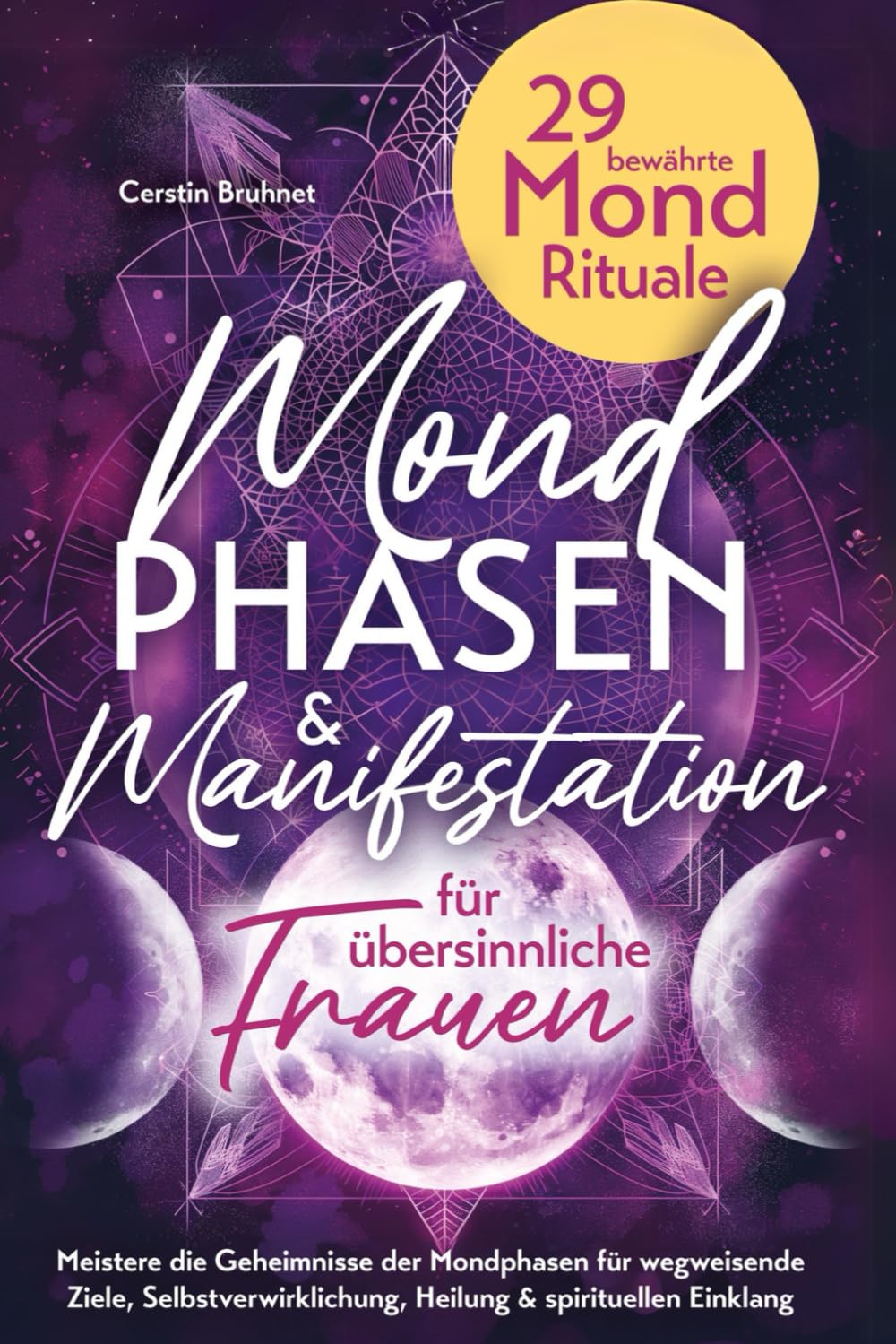 Mondphasen & Manifestation für übersinnliche Frauen - 29 bewährte Mond Rituale: Meistere die Geheimnisse der Mondphasen für wegweisende Ziele, Selbstverwirklichung, Heilung & spirituellen Einklang book
