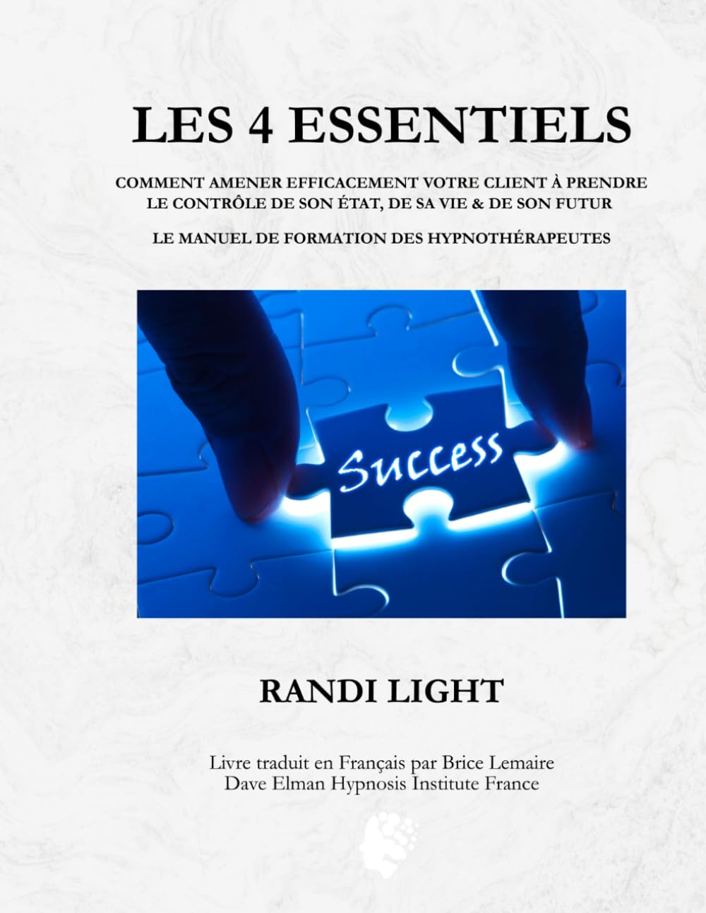Les 4 Essentiels: COMMENT AMENER EFFICACEMENT VOTRE CLIENT À PRENDRE LE CONTRÔLE DE SON ÉTAT, DE SA VIE & DE SON FUTUR book