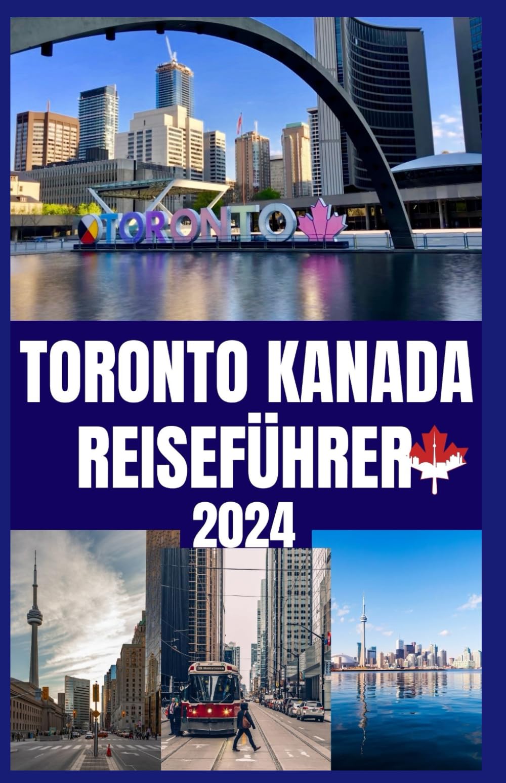 TORONTO KANADA REISEFÜHRER 2024: Ein umfassender Toronto-Reiseführer für 2024 zur Entdeckung der Parks, kulturellen Wunder und aufregenden Abenteuer der Stadt im Herzen Kanadas. Learning & Reference