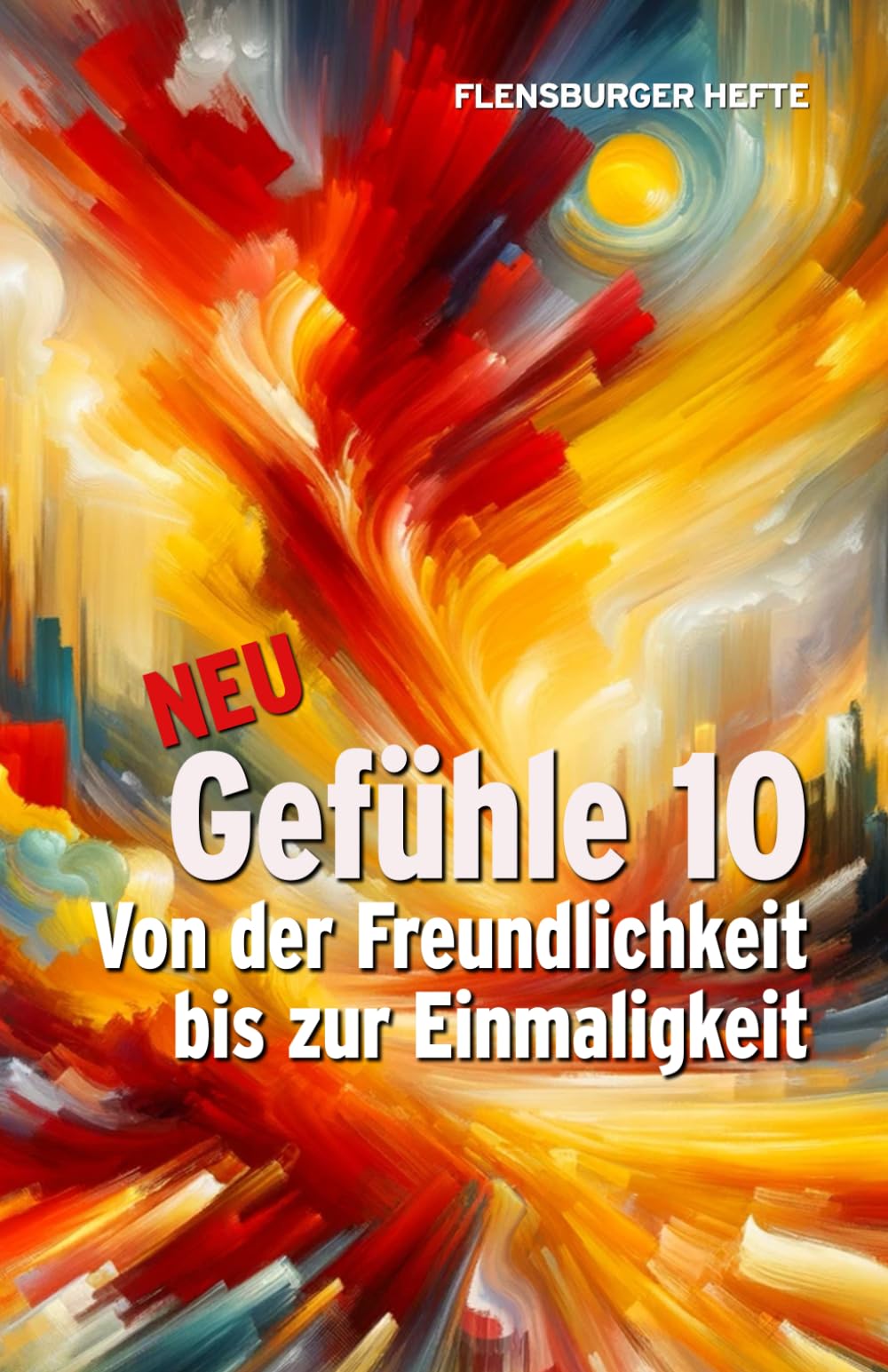 Gefühle 10: Von der Freundlichkeit bis zur Einmaligkeit book