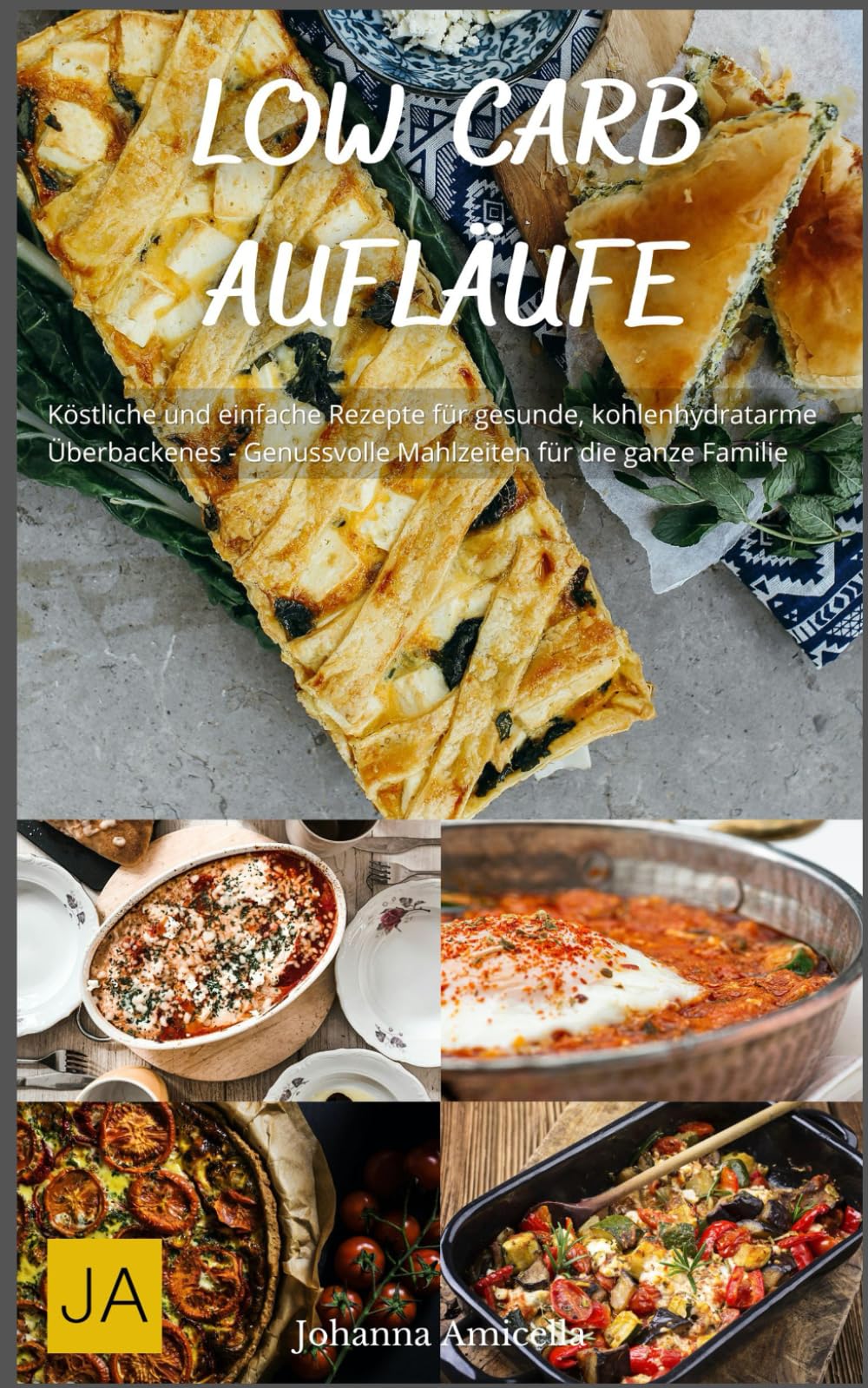 Low Carb Aufläufe: Köstliche und einfache Rezepte für gesunde, kohlenhydratarme Überbackenes - Genussvolle Mahlzeiten für die ganze Familie Health, Nutrition & Fitness