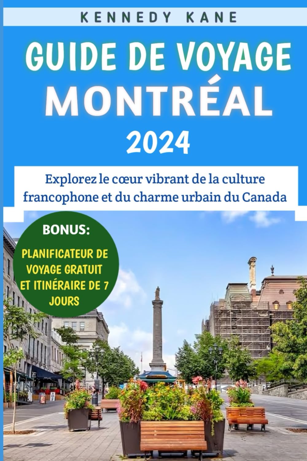Guide De Voyage Montréal 2024: Explorez le cœur vibrant de la culture francophone et du charme urbain du Canada book