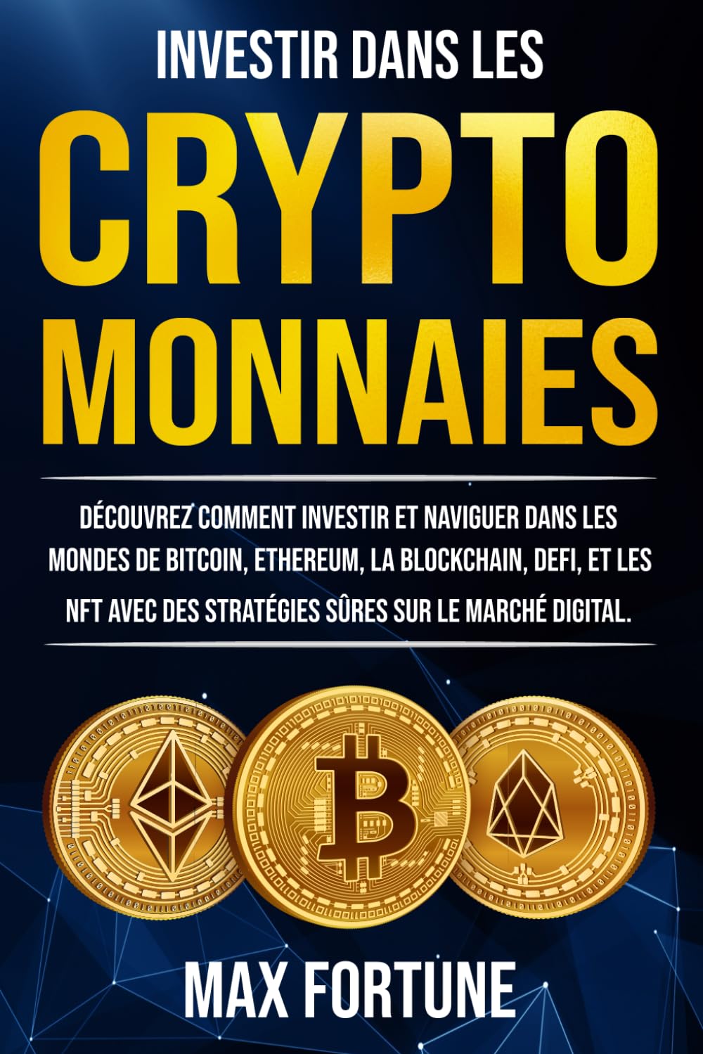 Investir dans les Cryptomonnaies: Découvrez comment Investir et Naviguer dans les mondes de Bitcoin, Ethereum, la Blockchain, DeFi, et les NFT avec des Stratégies sûres sur le Marché Digital. Business, Finance & Career