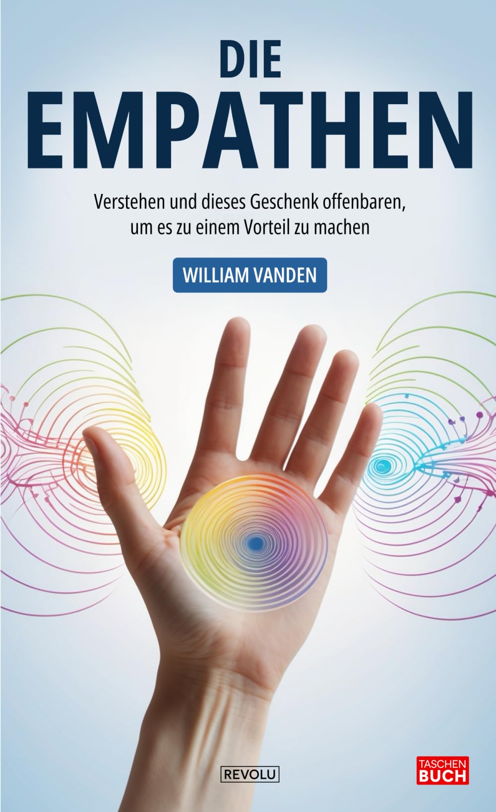 Die Empathen: Verstehen und dieses Geschenk offenbaren, um es zu einem Vorteil zu machen Social Sciences