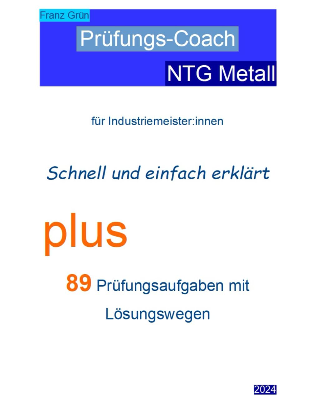 Prüfungs-Coach NTG Metall für Industriemeister:innen. Schnell und einfach erklärt.: Plus 89 Prüfungsaufgaben mit Lösungswegen Business & Technology