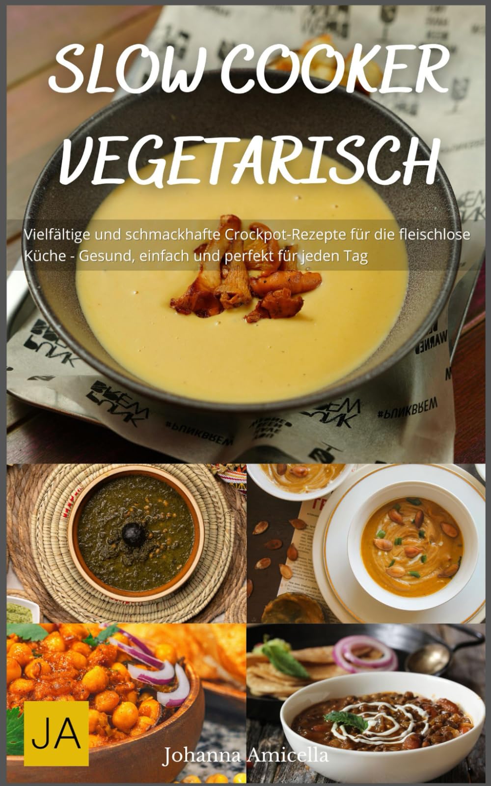 Slow Cooker Vegetarisch: Vielfältige und schmackhafte Crockpot-Rezepte für die fleischlose Küche - Gesund, einfach und perfekt für jeden Tag Health, Nutrition & Fitness