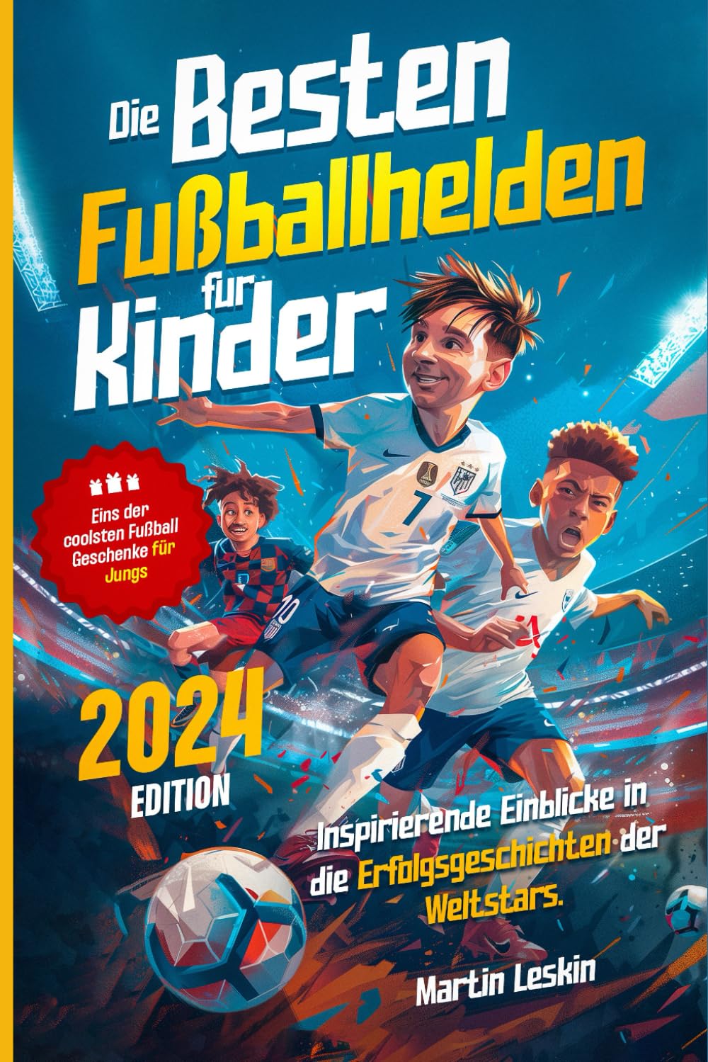 Die besten Fußballhelden für Kinder: Inspirierende Einblicke in die Erfolgsgeschichten der Weltstars Sports Books