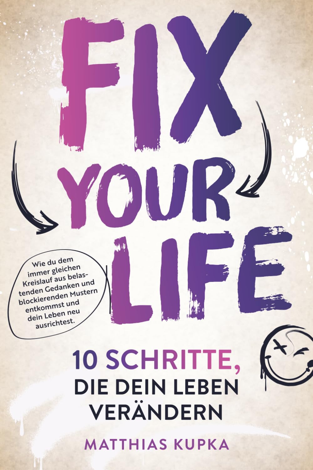 Fix your Life - 10 Schritte, die dein Leben verändern: Wie du dich in allen Bereichen neu ausrichtest und dein volles Potenzial entfaltest Business, Finance & Career