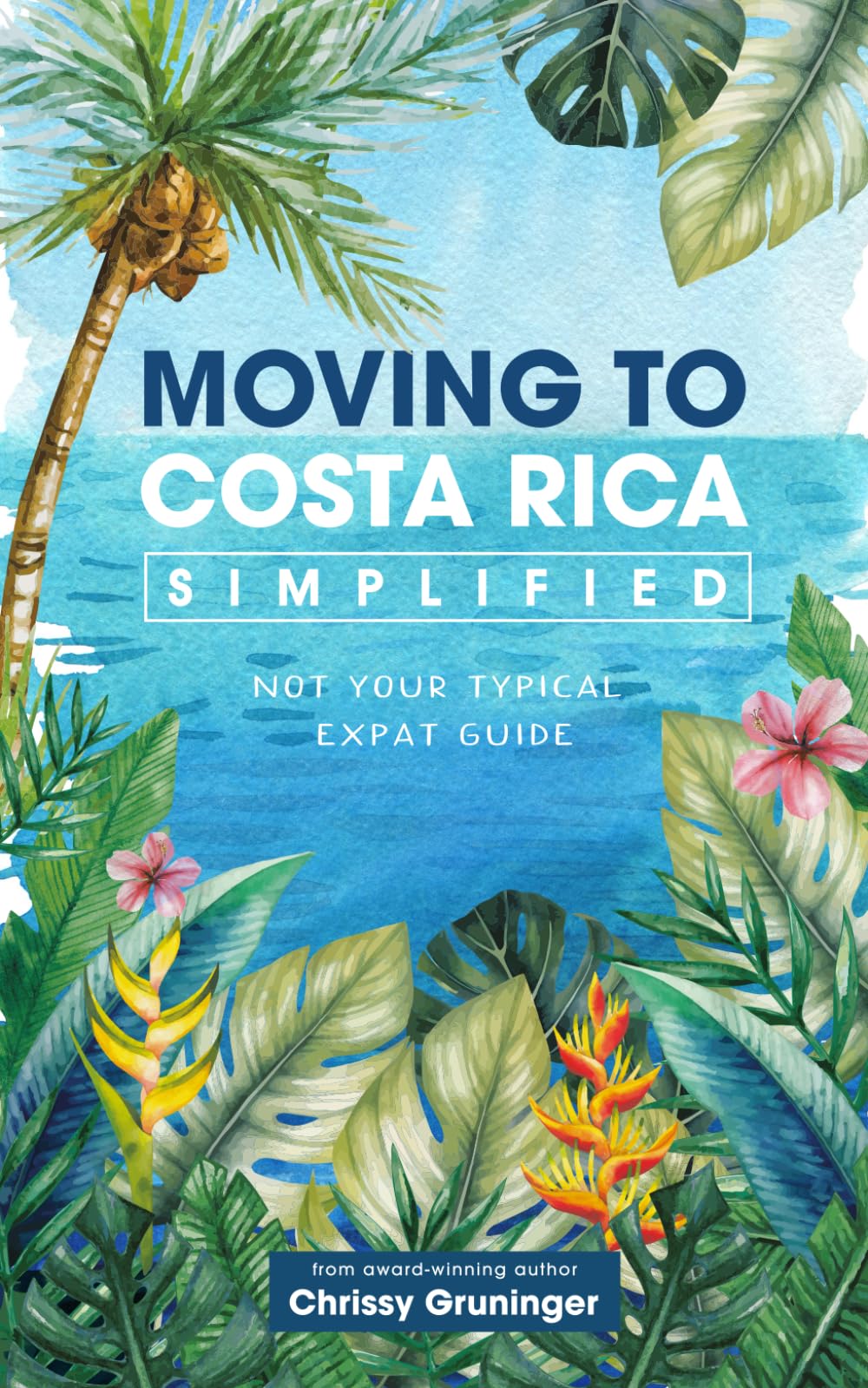 Moving to Costa Rica Simplified: Not your typical expat guide (The Rich Coast Collection, Band 4) Travel Guides
